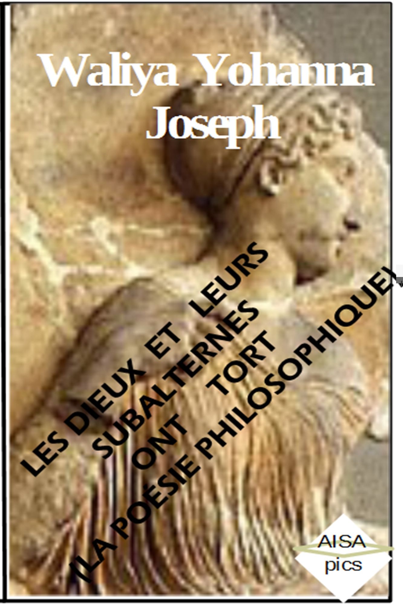Les Dieux et leurs Subalternes ont Tort (La Poésie philosophique)