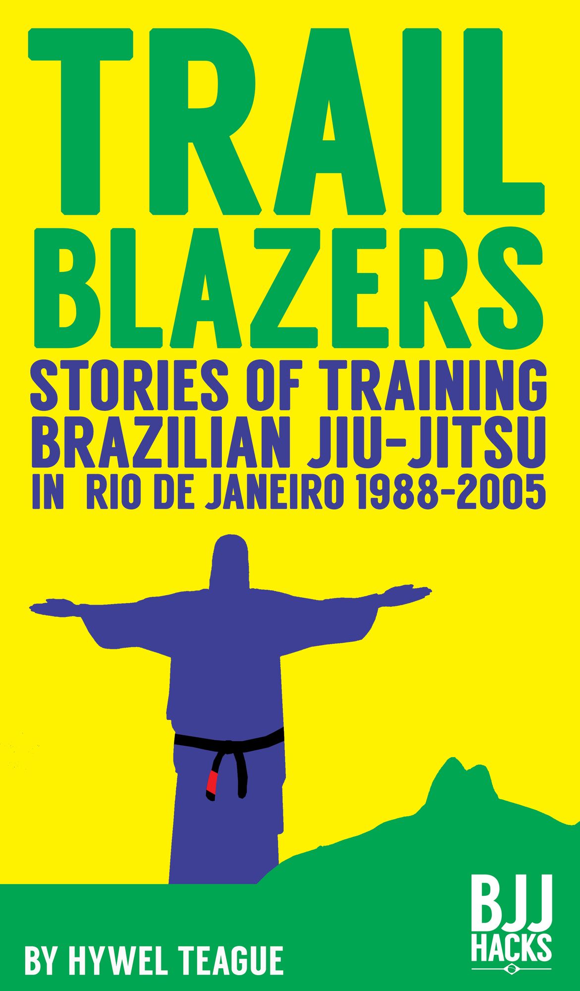 TRAILBLAZERS Stories of Training Brazilian Jiu-Jitsu in Rio de Janeiro 1988-2005
