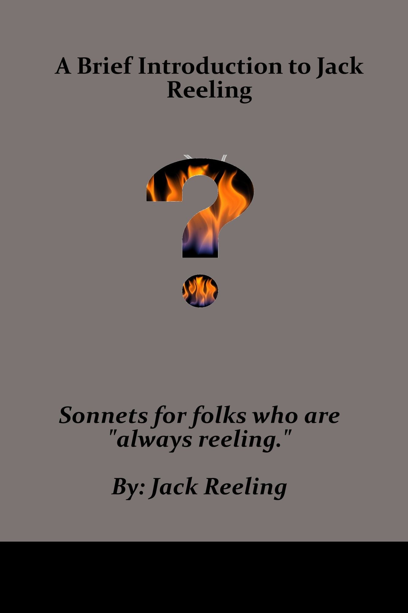 A Brief Introduction to Jack Reeling: Sonnets for folks who are "always reeling."