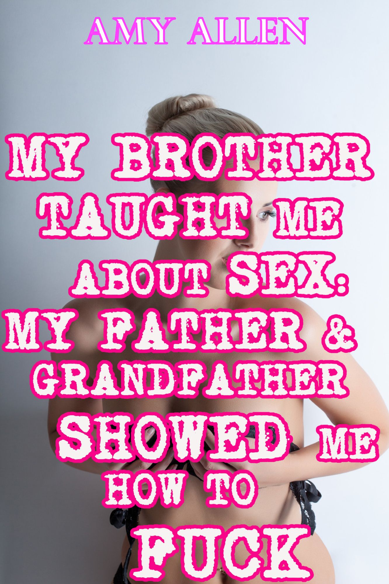 My Brother Taught Me About Sex: My Father & Grandfather Showed Me How To Fuck