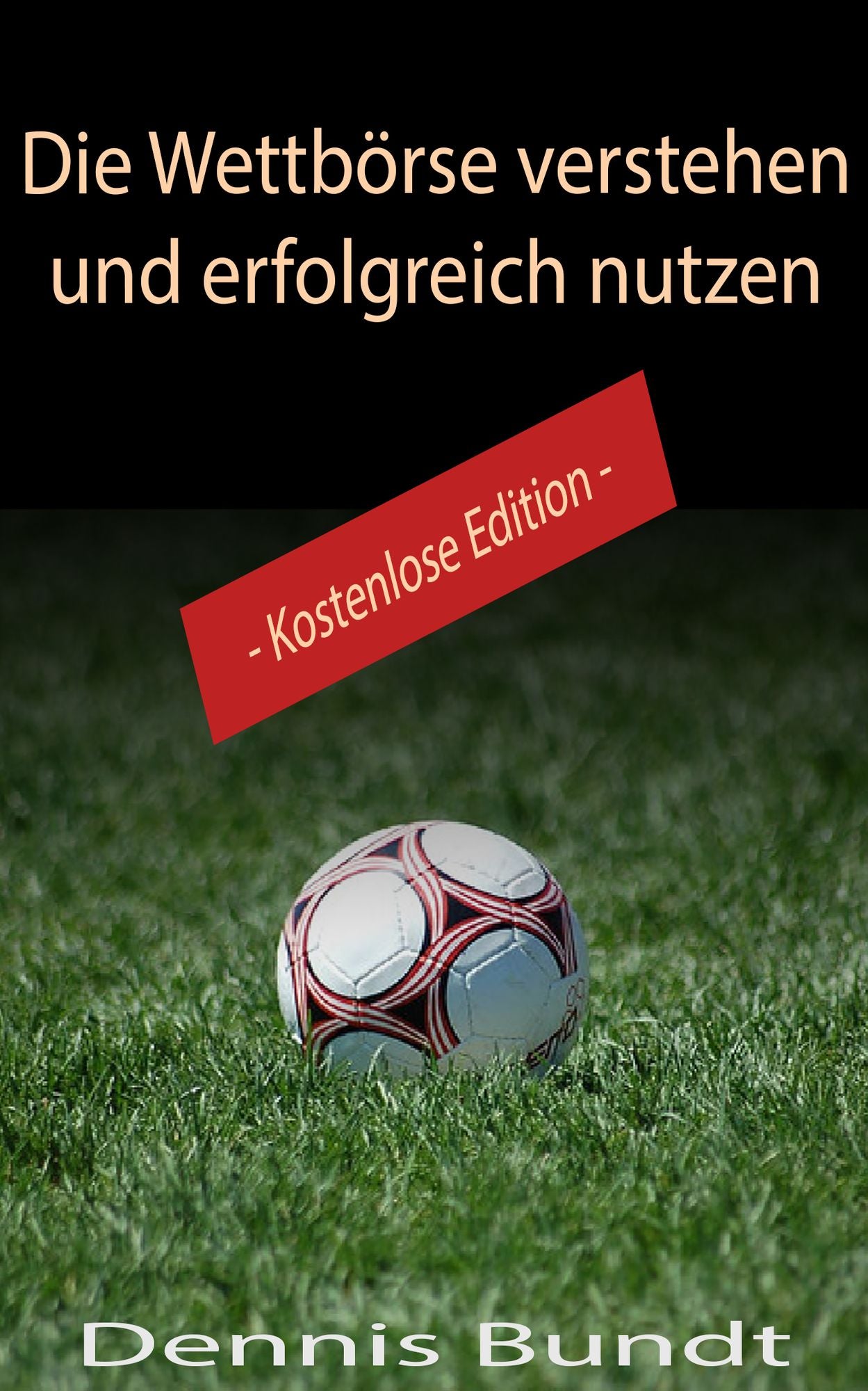 Die Wettbörse verstehen und erfolgreich nutzen (Einsteiger Edition) kostenlos
