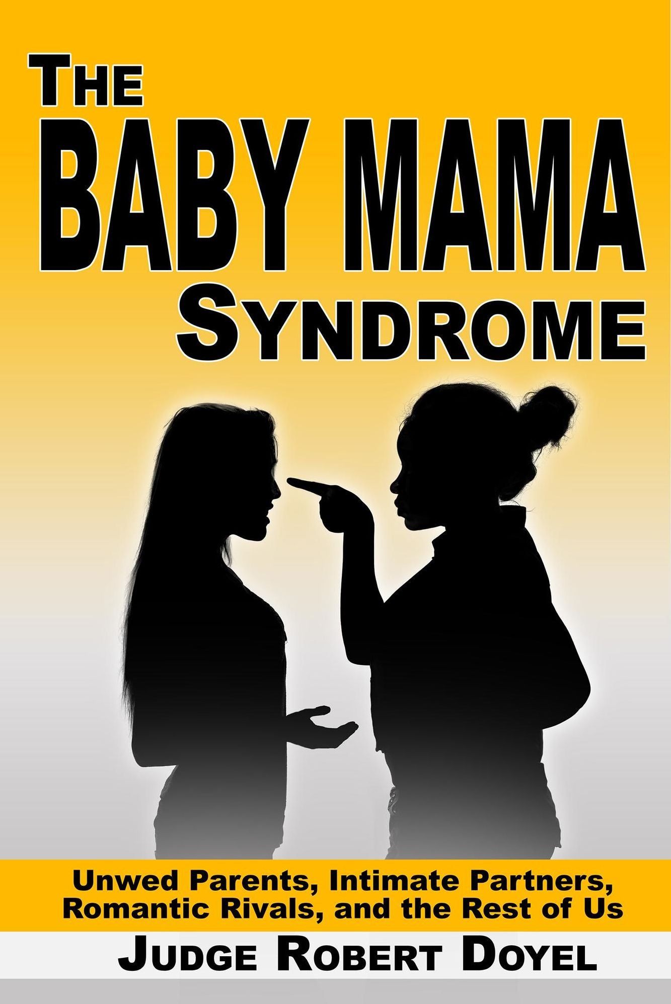 The Baby Mama Syndrome: Unwed Parents, Intimate Partners, Romantic Rivals, and the Rest of Us