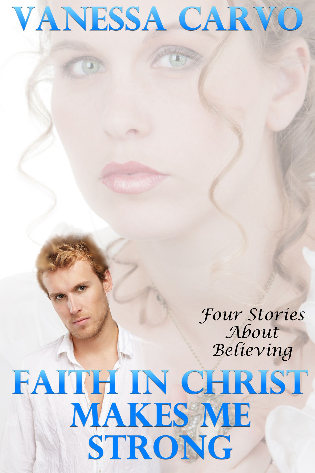 Faith In Christ Makes Me Strong (Four Stories About Believing)