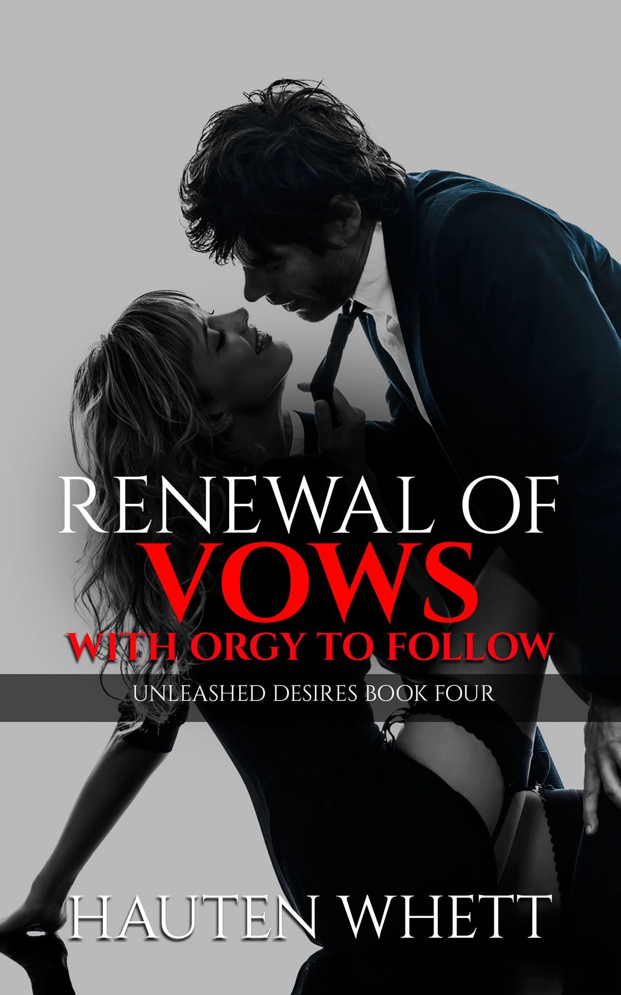 Renewal of Vows with Orgy to Follow: Unleashed Desires Book 4