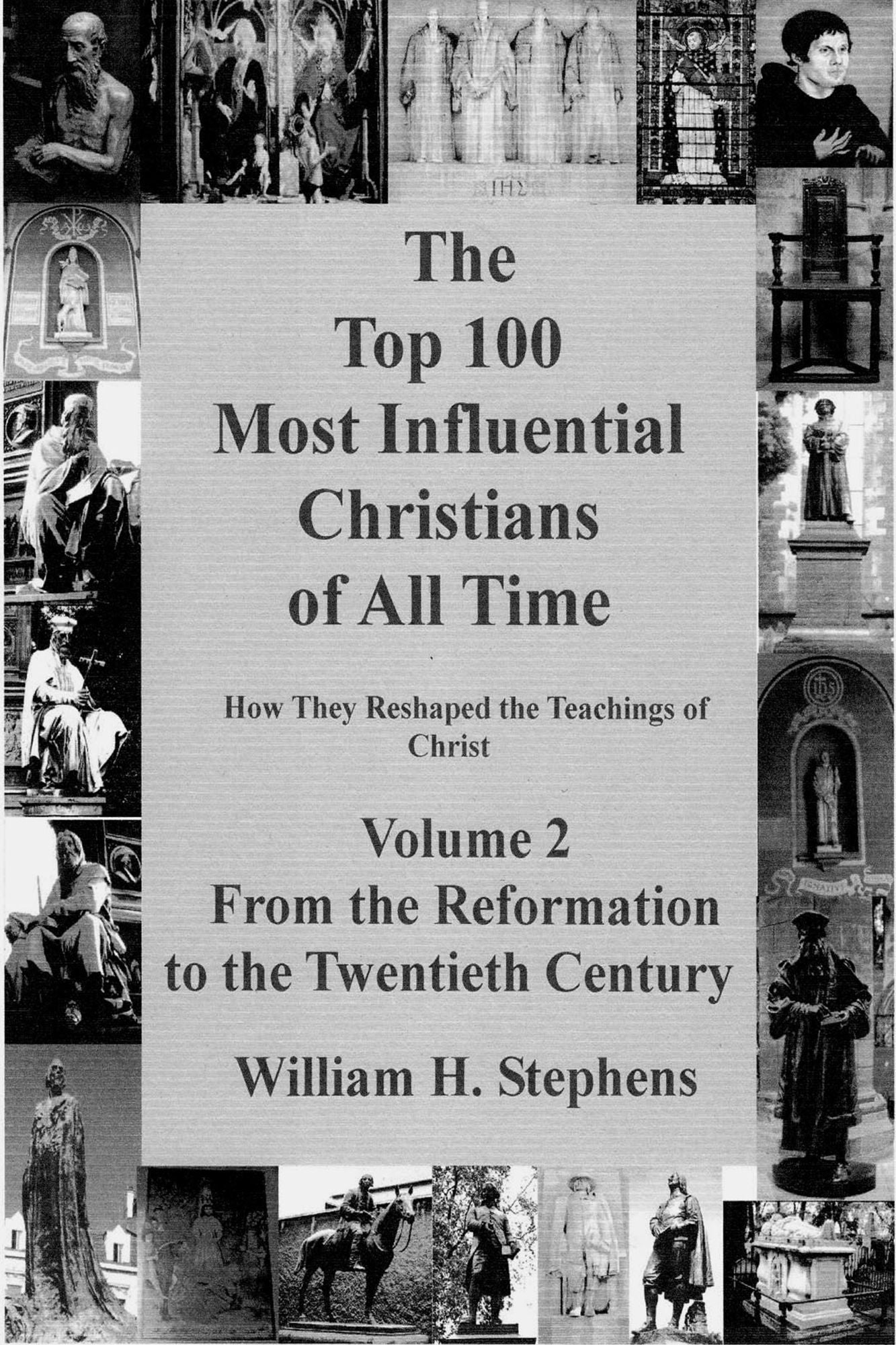 The Top 100 Most Influential Christians of All Time, Volume 2: From the Reformation to the Twentieth Century