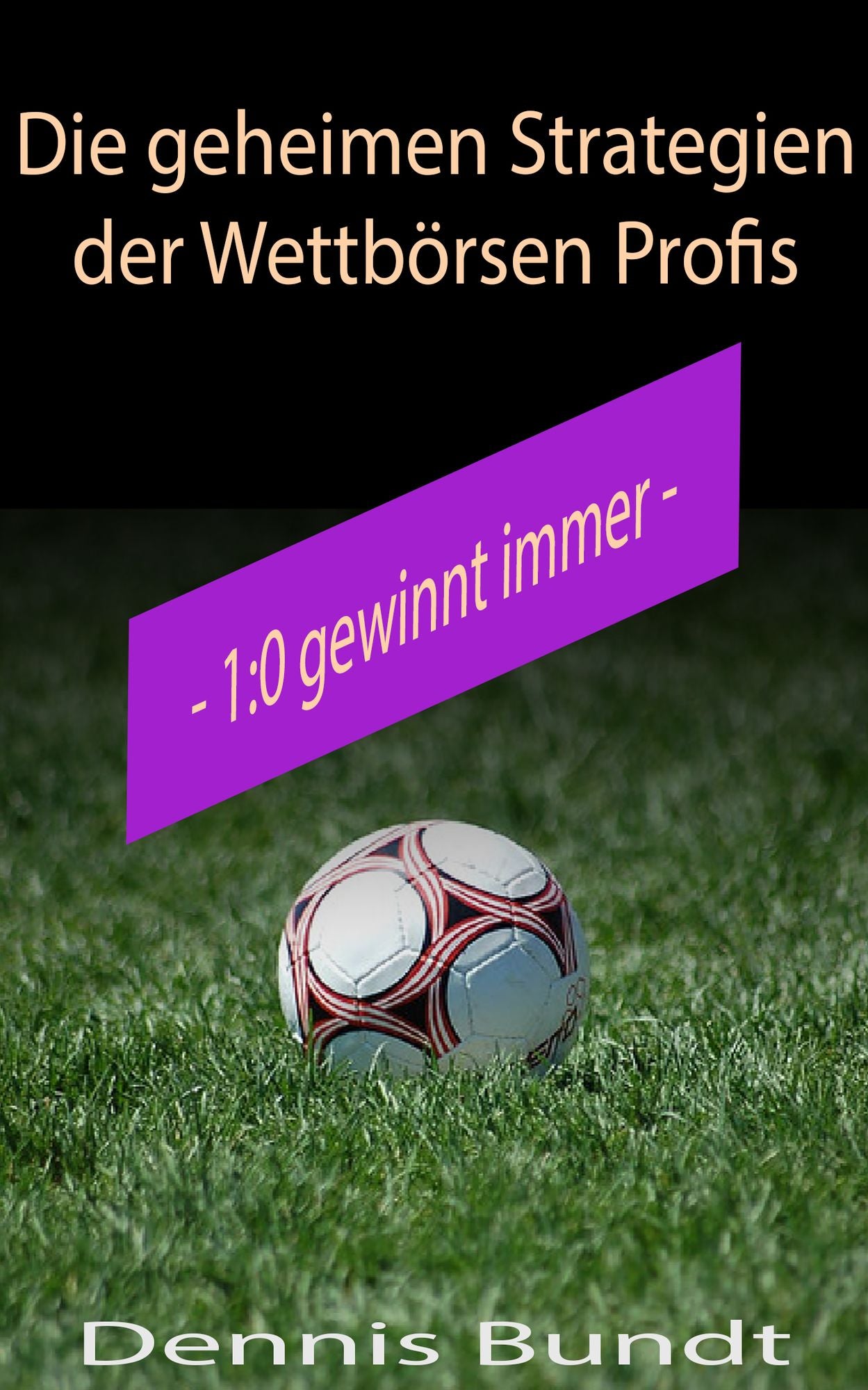 Die geheimen Strategien der Wettbörsen Profis: 1:0 gewinnt immer
