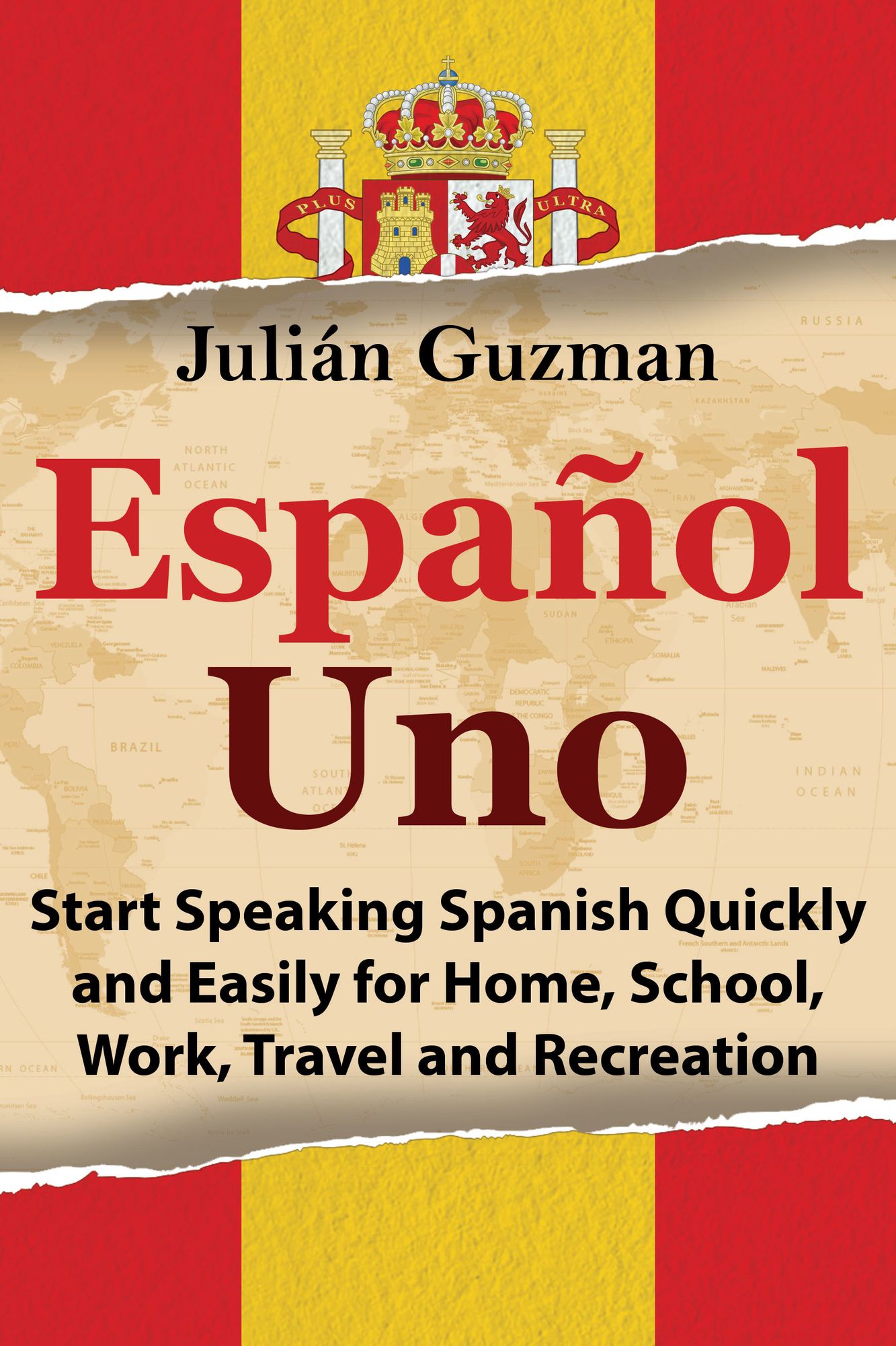 Español Uno: Start Speaking Spanish Quickly and Easily for Home, School, Work, Travel and Recreation