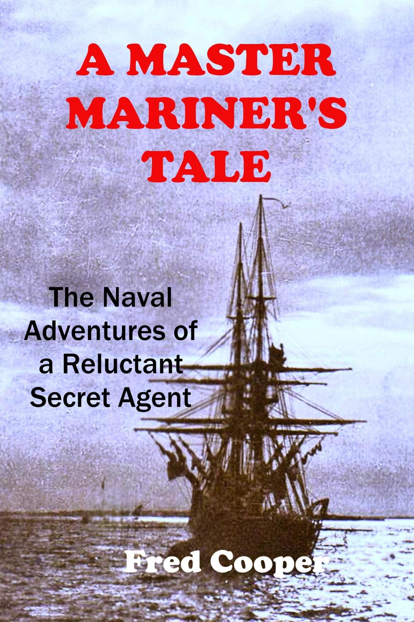 A Master Mariner's Tale: A Victorian Action Adventure, Espionage and Spy Thriller Novel