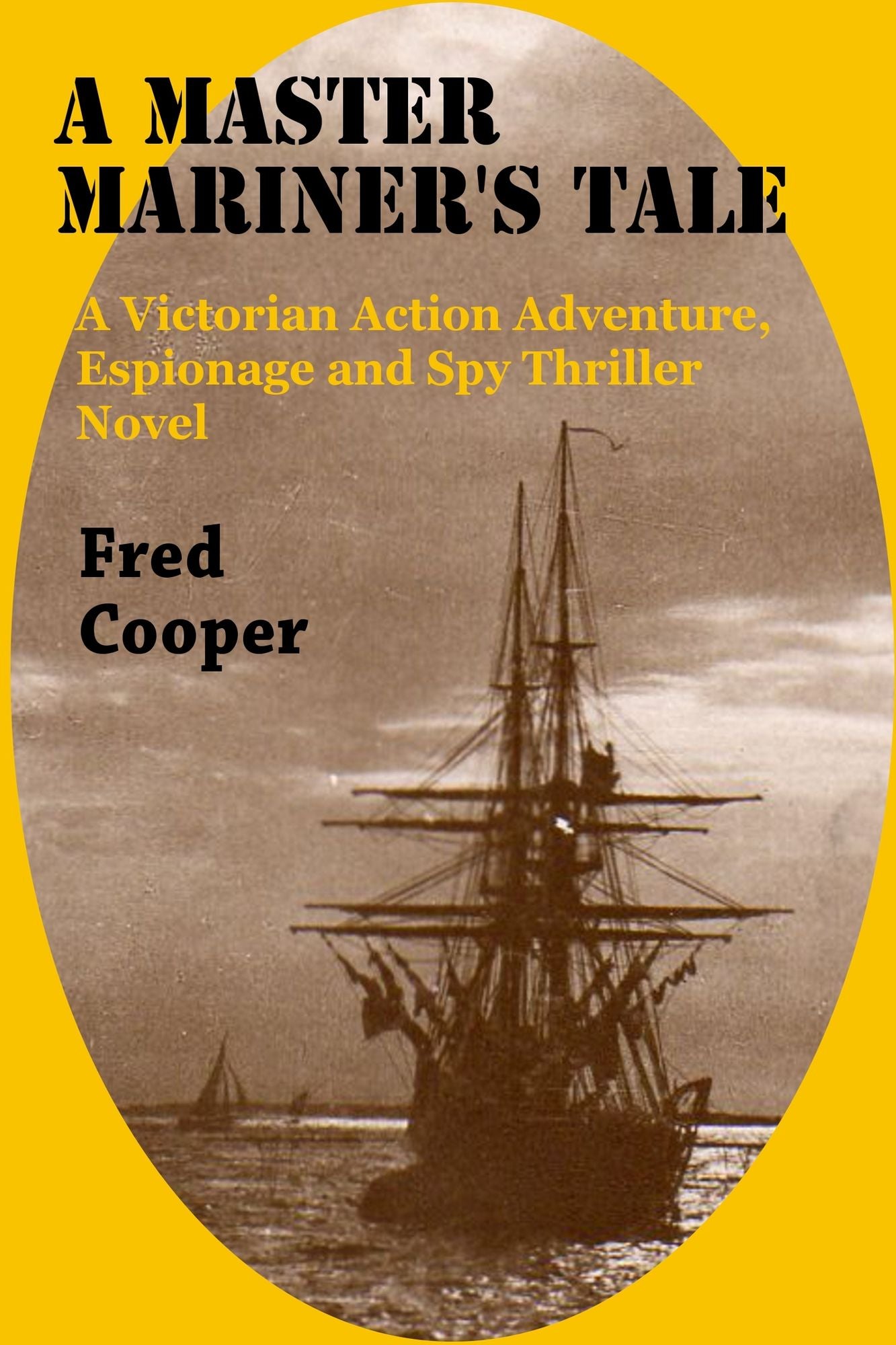 A Master Mariner's Tale: A Victorian Action Adventure, Espionage and Spy Thriller Novel