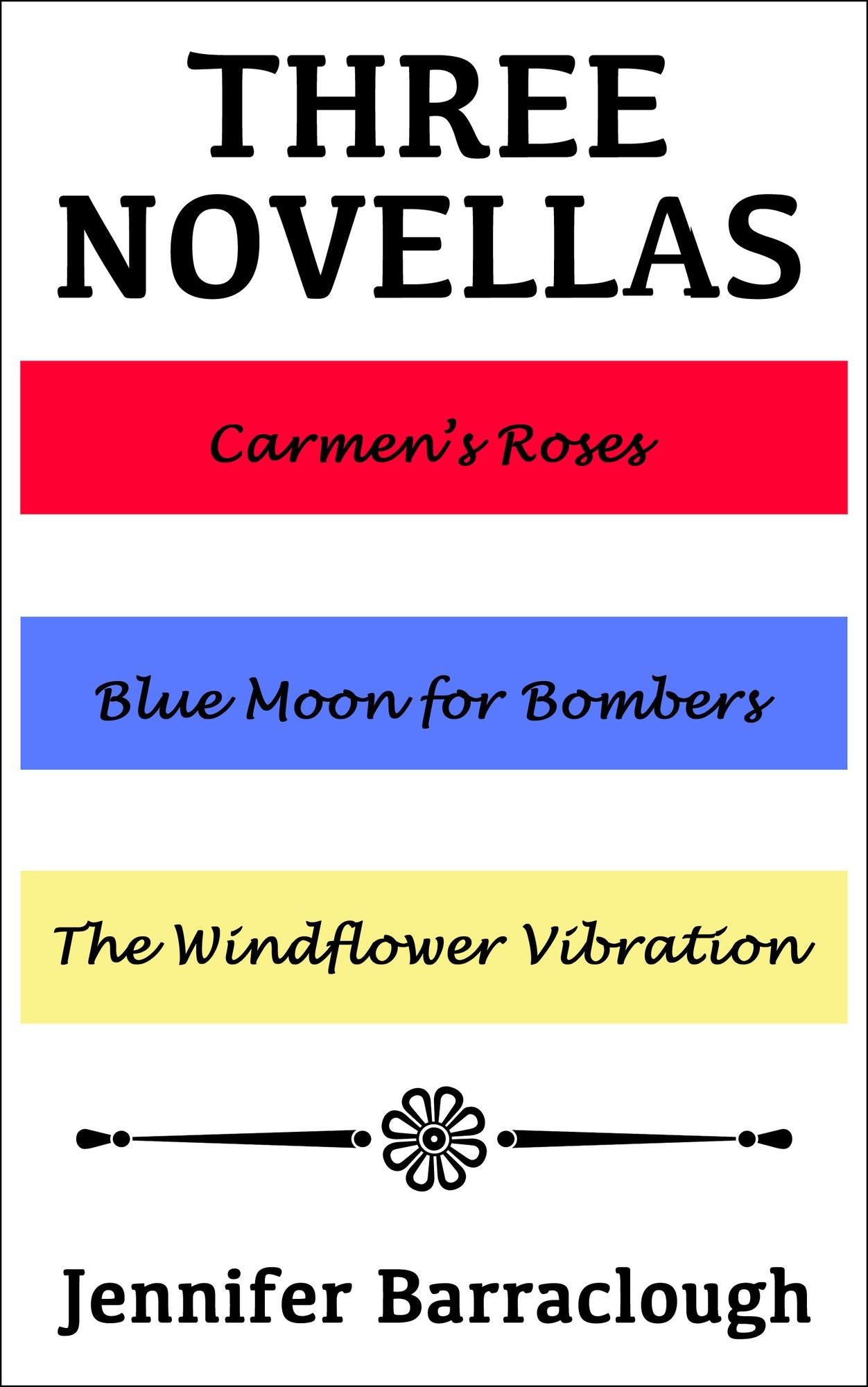 Three Novellas: Carmen's Roses, Blue Moon for Bombers, The Windflower Vibration