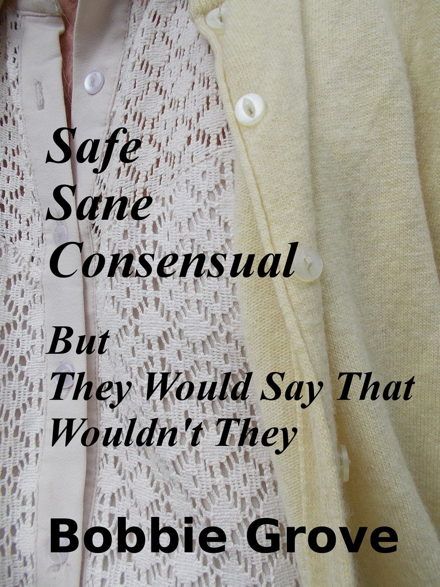 SAFE, SANE, CONSENSUAL: But They Would Say That Wouldn't They
