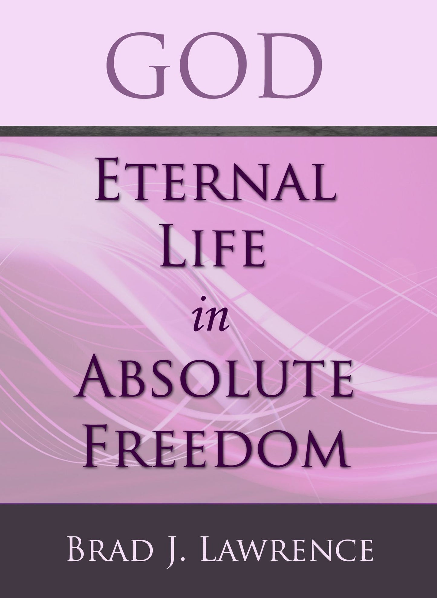 God: Eternal Life in Absolute Freedom