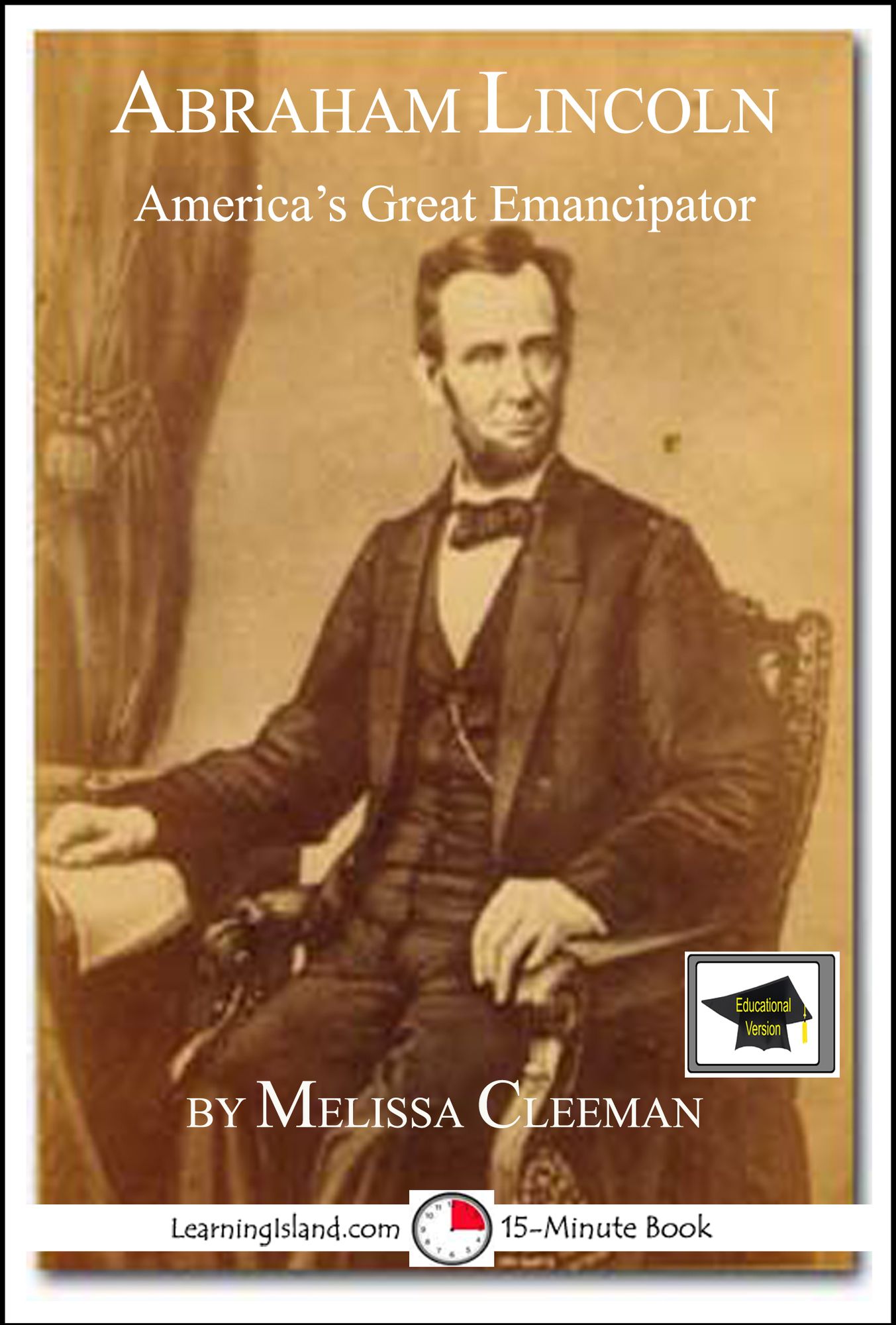 Abraham Lincoln: America's Great Emancipator: Educational Version