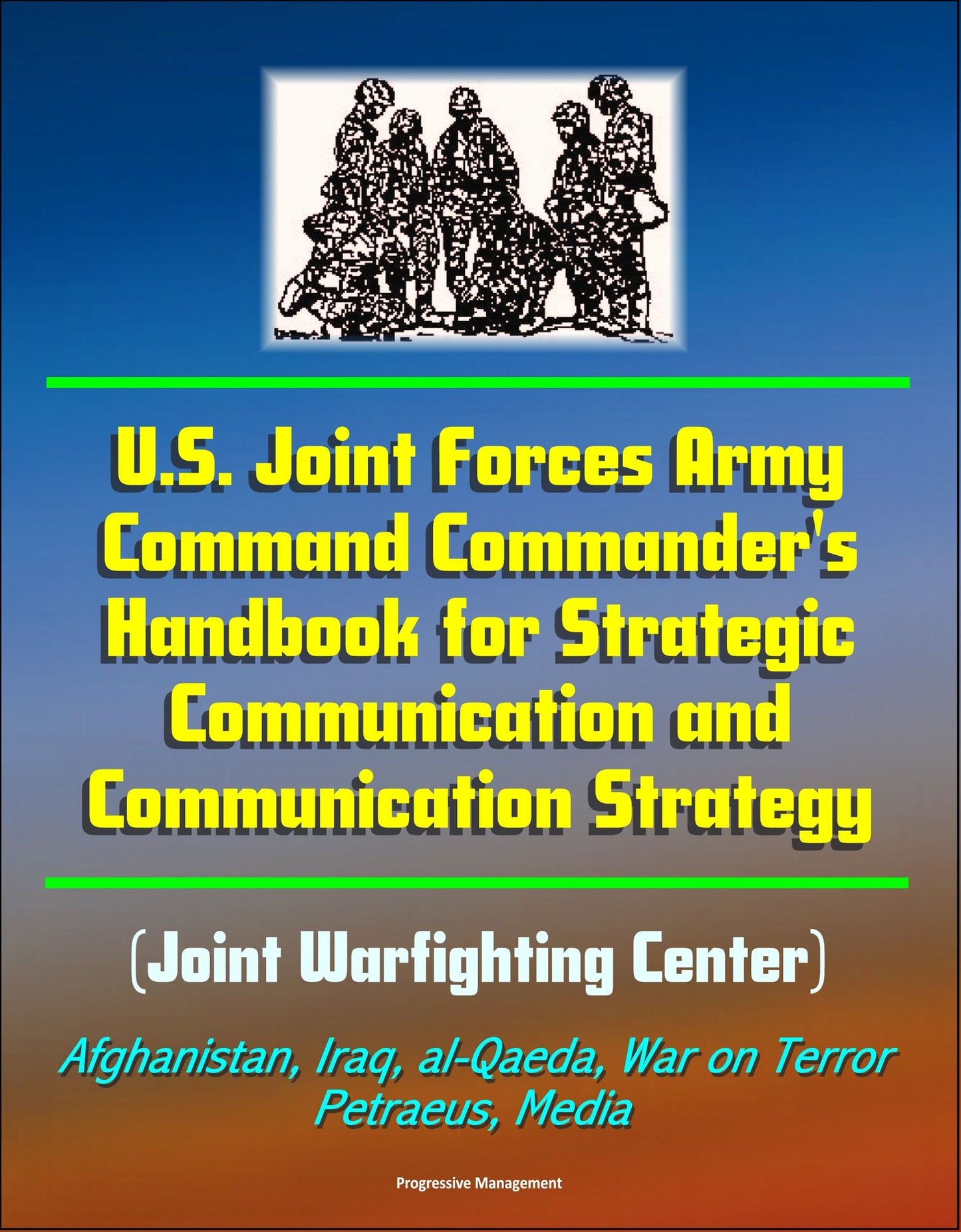 U.S. Joint Forces Army Command Commander's Handbook for Strategic Communication and Communication Strategy (Joint Warfighting Center), Afghanistan, Iraq, al-Qaeda, War on Terror, Petraeus, Media