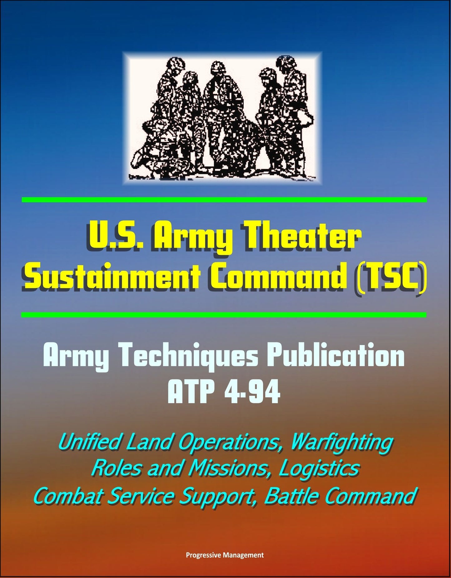 U.S. Army Theater Sustainment Command (TSC) - Army Techniques Publication ATP 4-94 - Unified Land Operations, Warfighting, Roles and Missions, Logistics, Combat Service Support, Battle Command