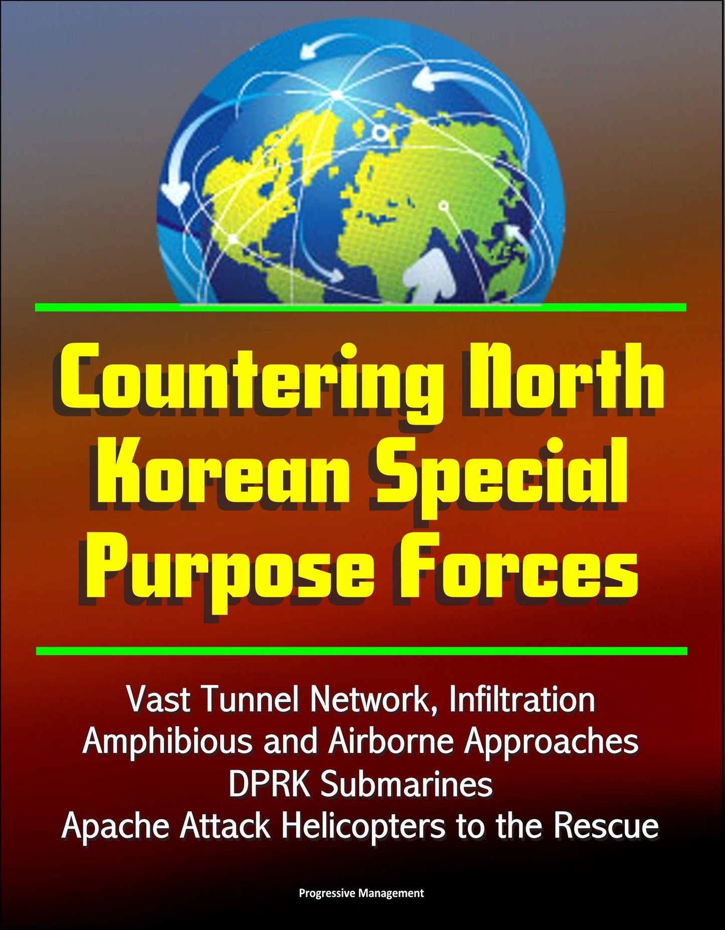Countering North Korean Special Purpose Forces: Vast Tunnel Network, Infiltration, Amphibious and Airborne Approaches, DPRK Submarines, Apache Attack Helicopters to the Rescue