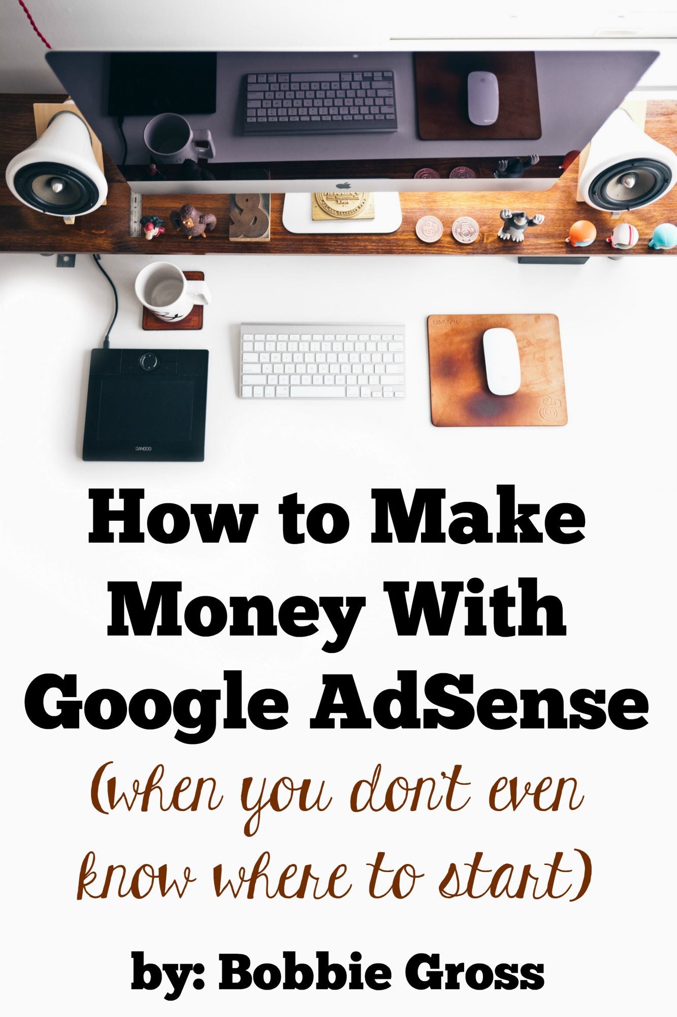 How to Make Money with Google AdSense (when you don't even know where to start)