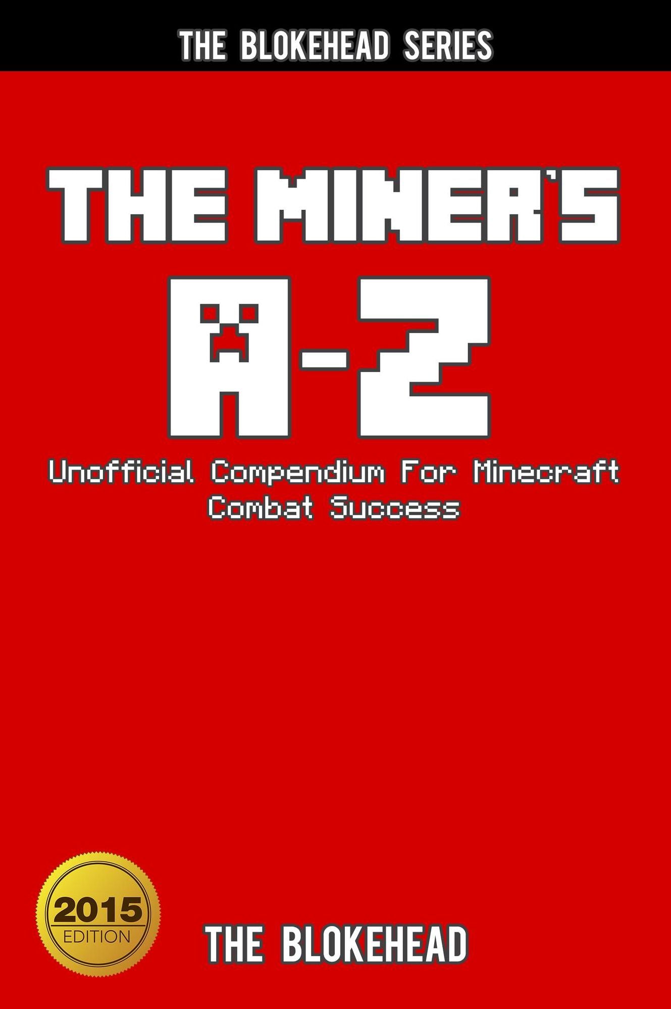 The Miner's A-Z Unofficial Compendium For Minecraft Combat Success (Blokehead Success Series)