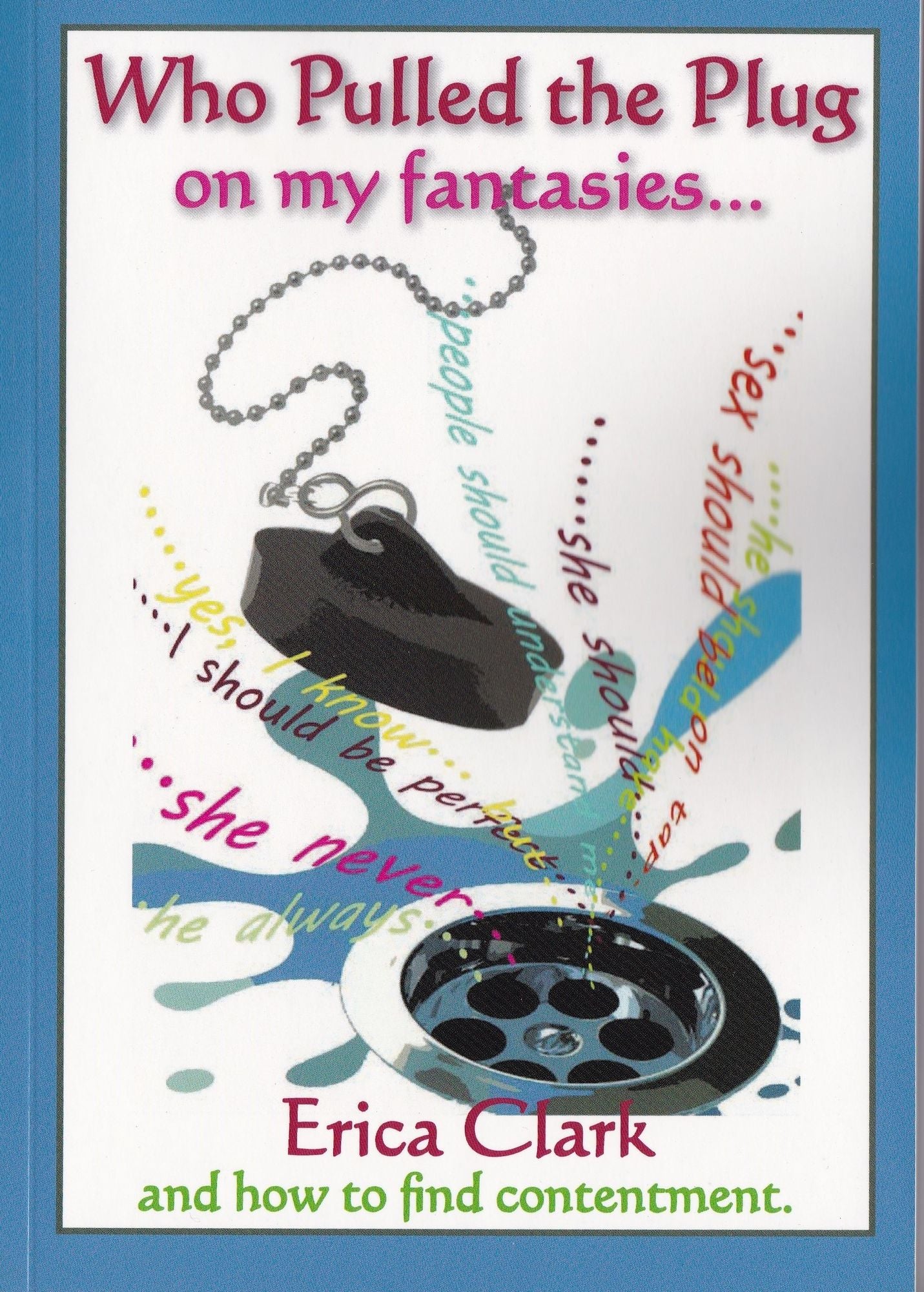 Who Pulled the Plug on my Fantasies...and how to find contentment.