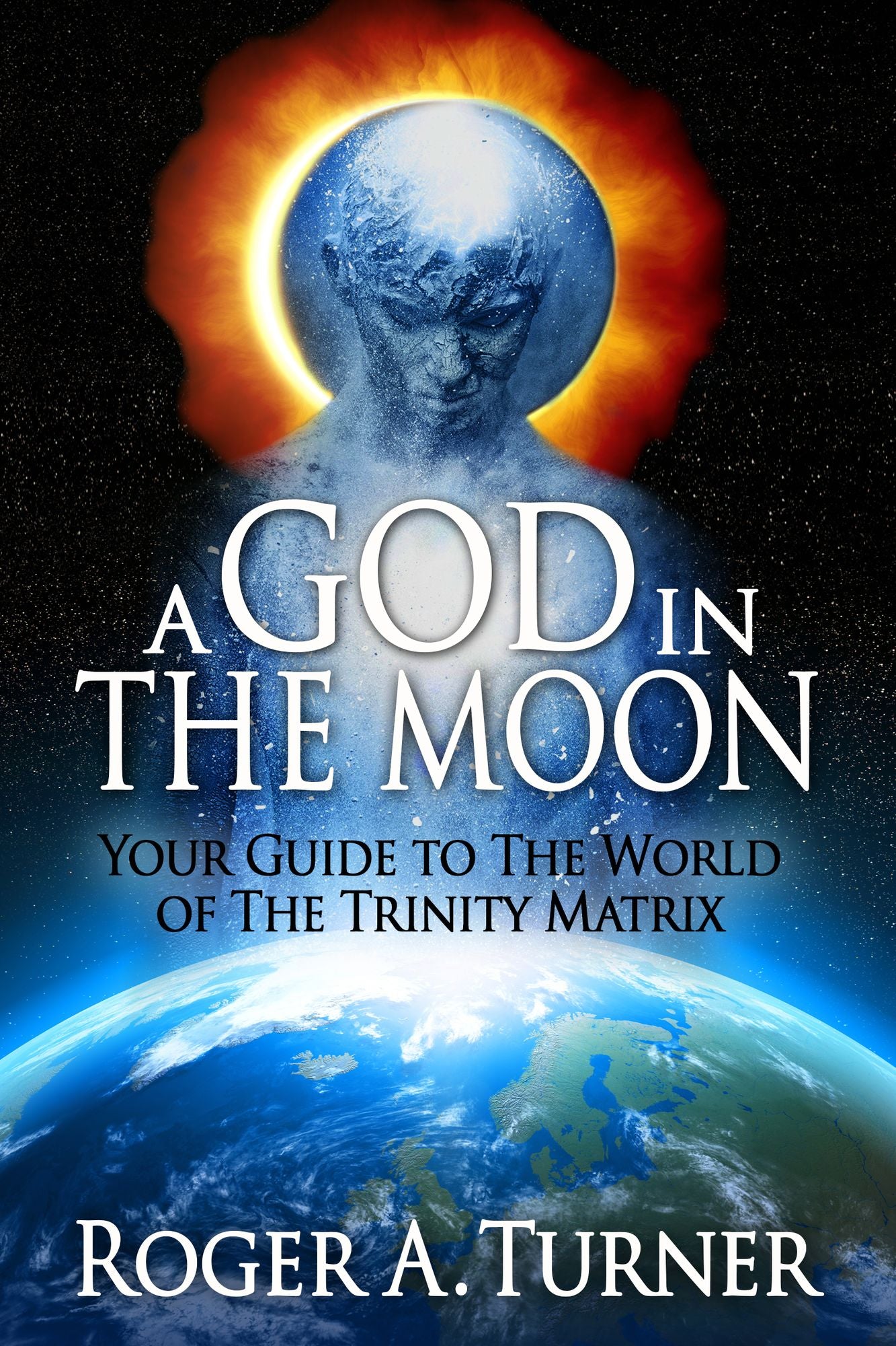 A God In The Moon: Your Guide to The World of The Trinity Matrix