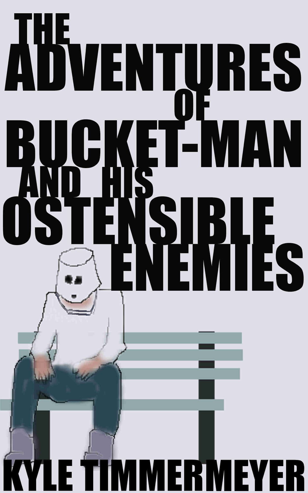 The Adventures of Bucket-Man and His Ostensible Enemies