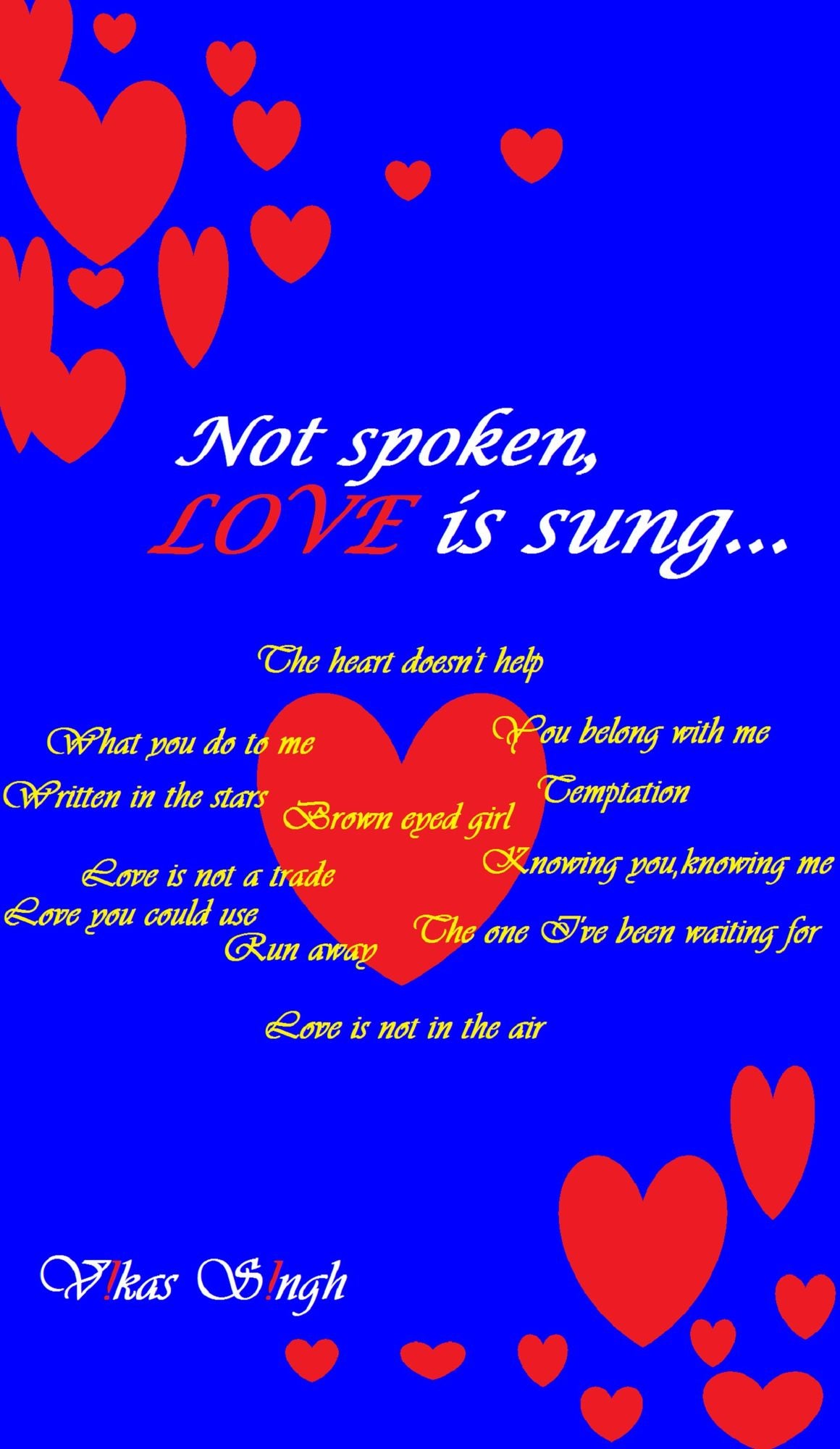 Not spoken,LOVE is sung...