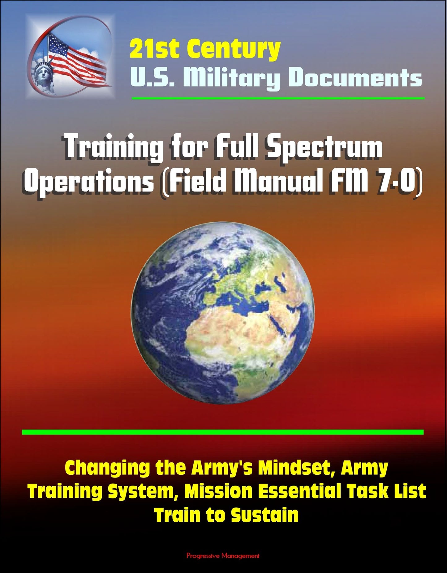 21st Century Military Documents: Training for Full Spectrum Operations (Field Manual FM 7-0) - Changing the Army's Mindset, Army Training System, Mission Essential Task List, Train to Sustain
