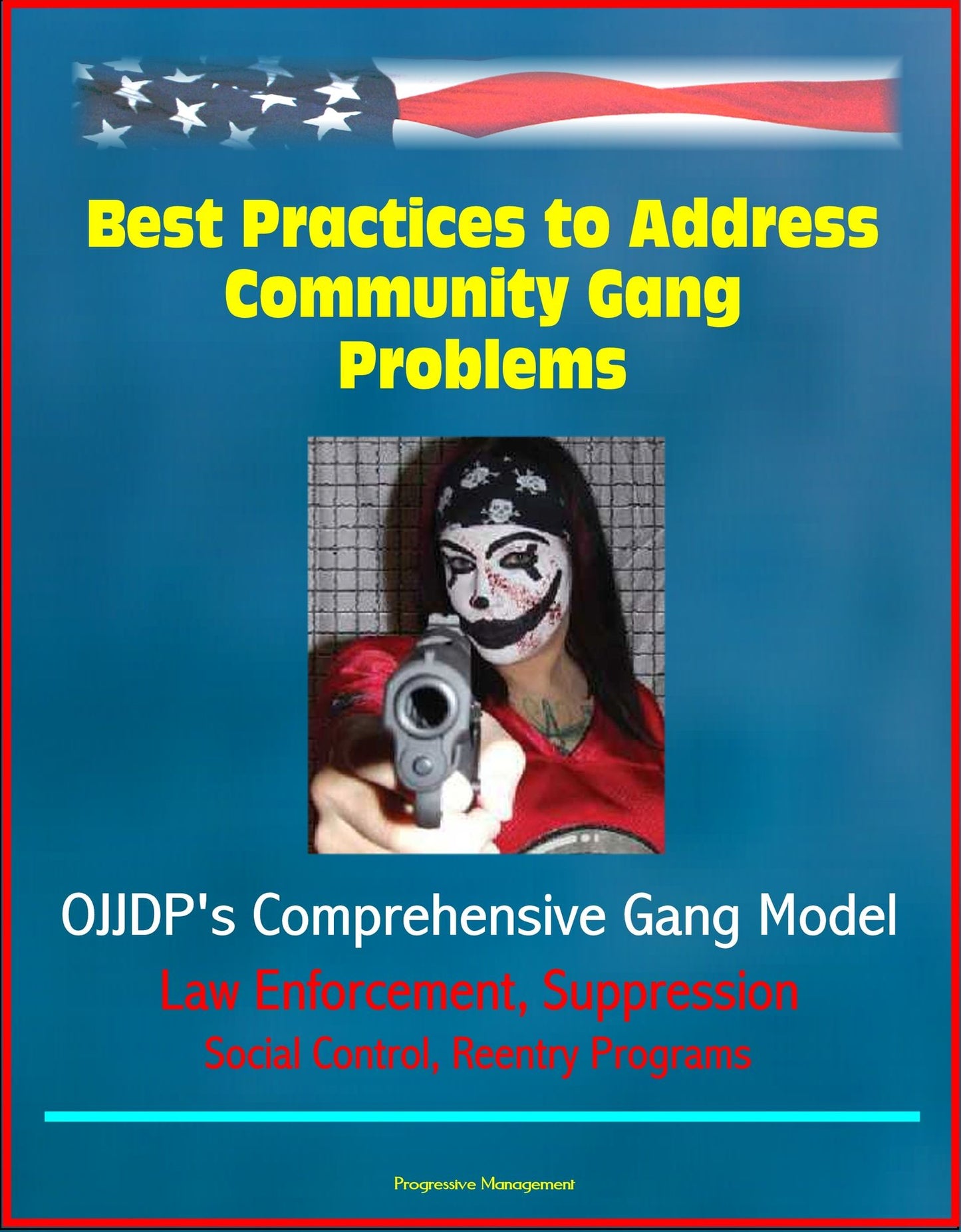 Best Practices to Address Community Gang Problems: OJJDP's Comprehensive Gang Model - Intervention Teams, Outreach Workers, Law Enforcement, Suppression, Social Control, Reentry Programs