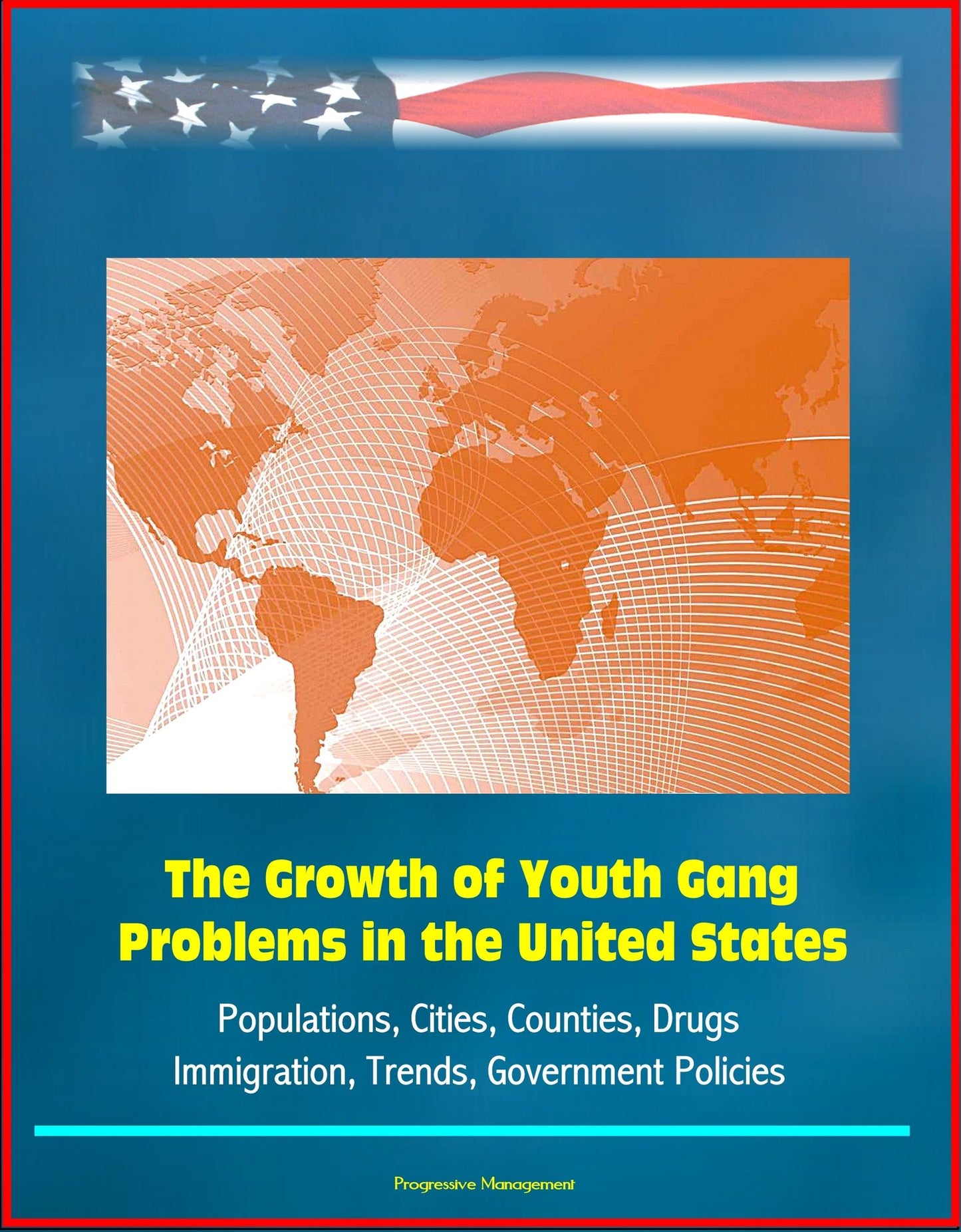 The Growth of Youth Gang Problems in the United States: Populations, Cities, Counties, Drugs, Immigration, Trends, Government Policies