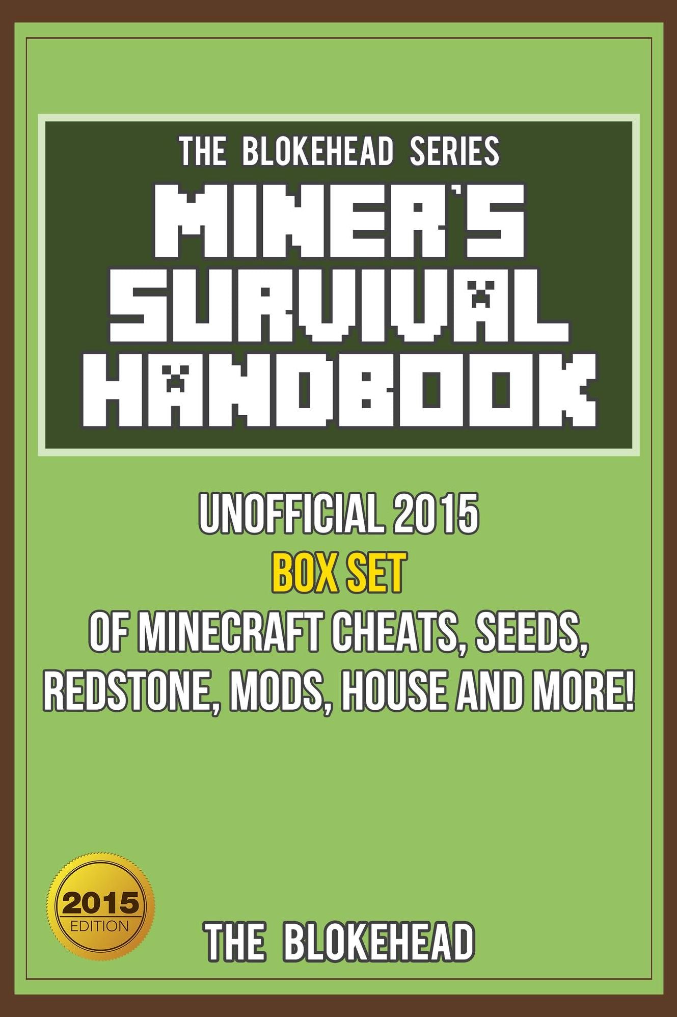 Miner's Survival Handbook: Unofficial 2015 Box Set Of Minecraft Cheats, Seeds, Redstone, Mods, House and More! (Blokehead Success Series)
