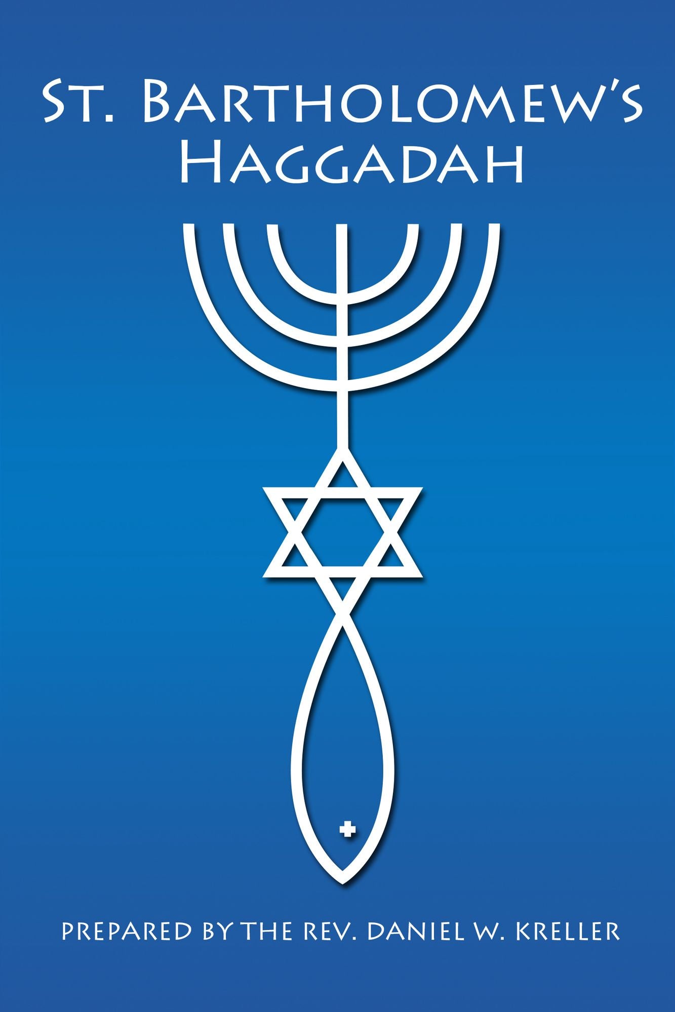 St. Bartholomew's Haggadah: Prepared by The Rev. Daniel Kreller