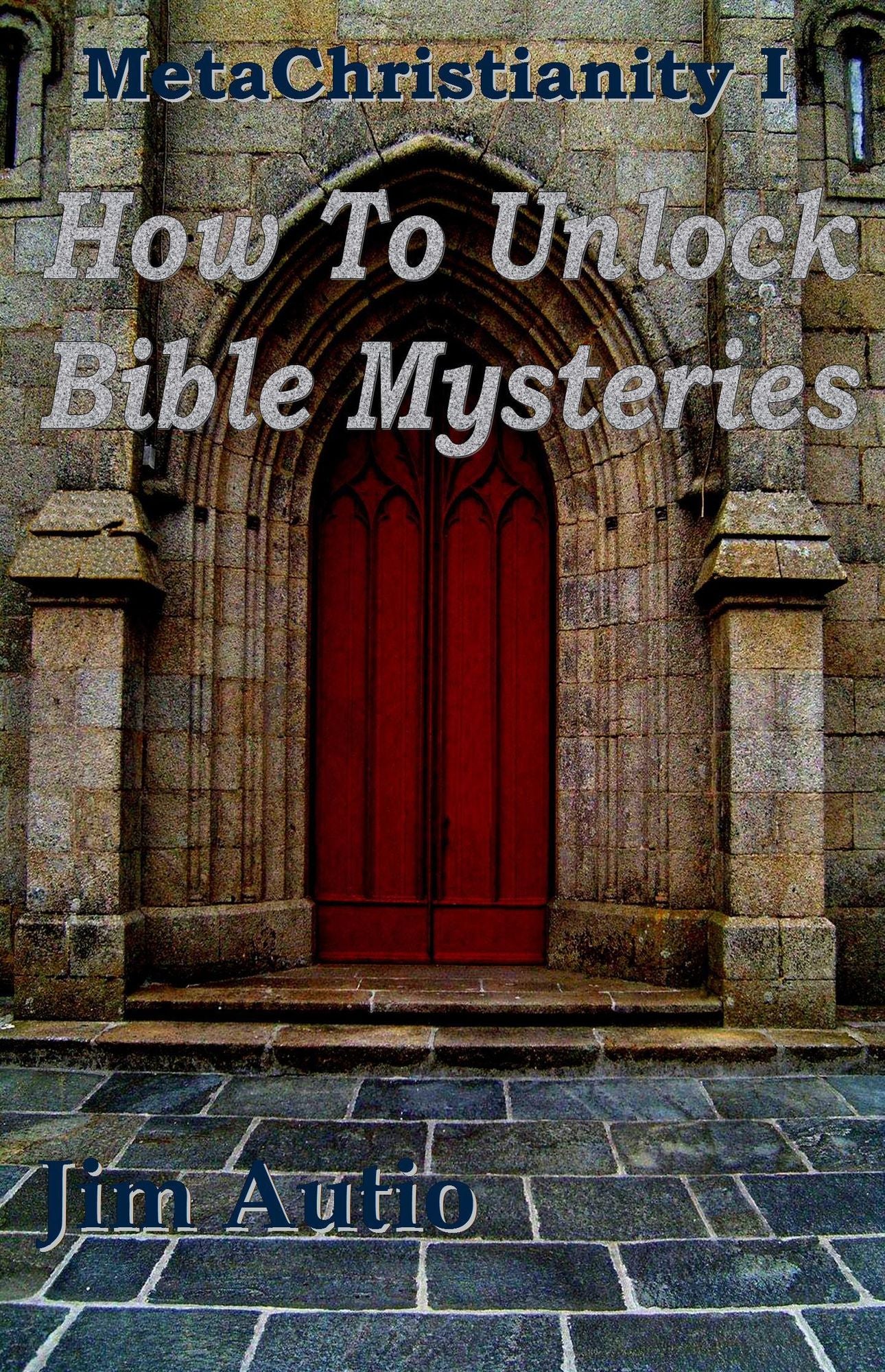 MetaChristianity I: How To Unlock Bible Mysteries