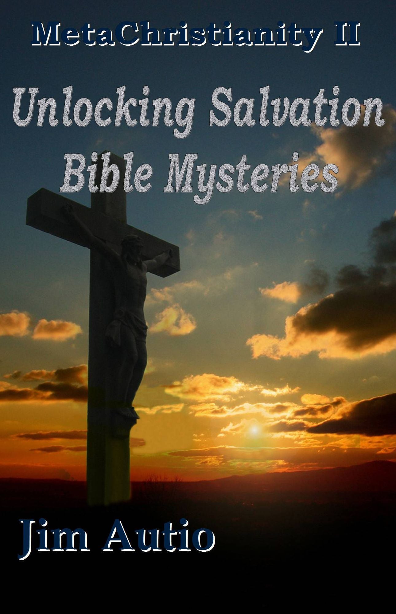 MetaChristianity II: Unlocking Salvation Bible Mysteries