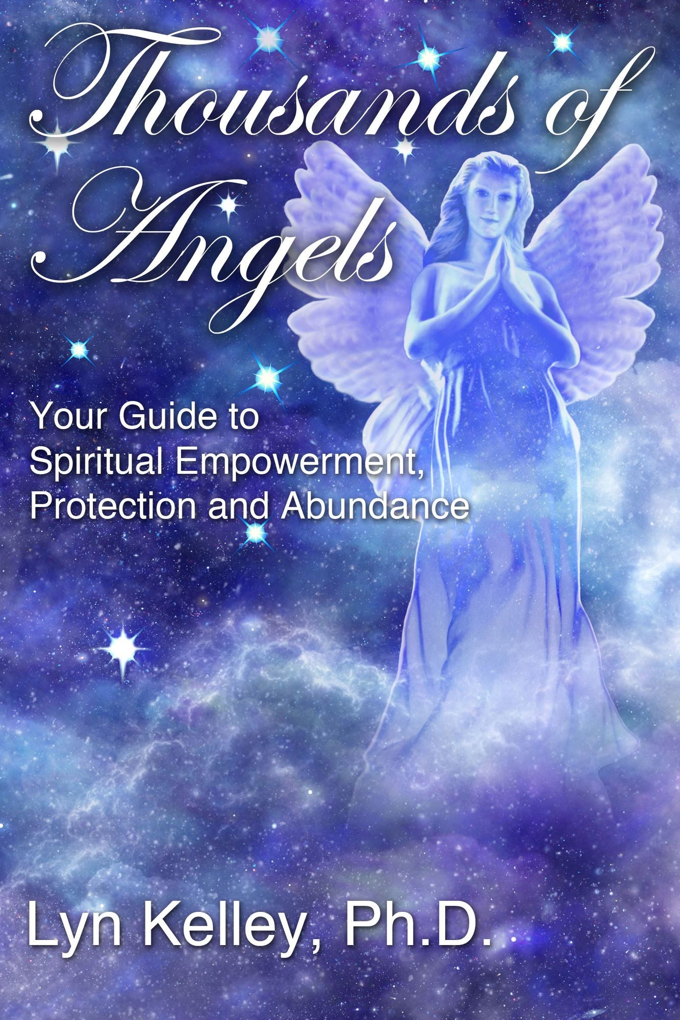 Thousands of Angels: Your Guide to Spiritual Empowerment, Protection and Abundance