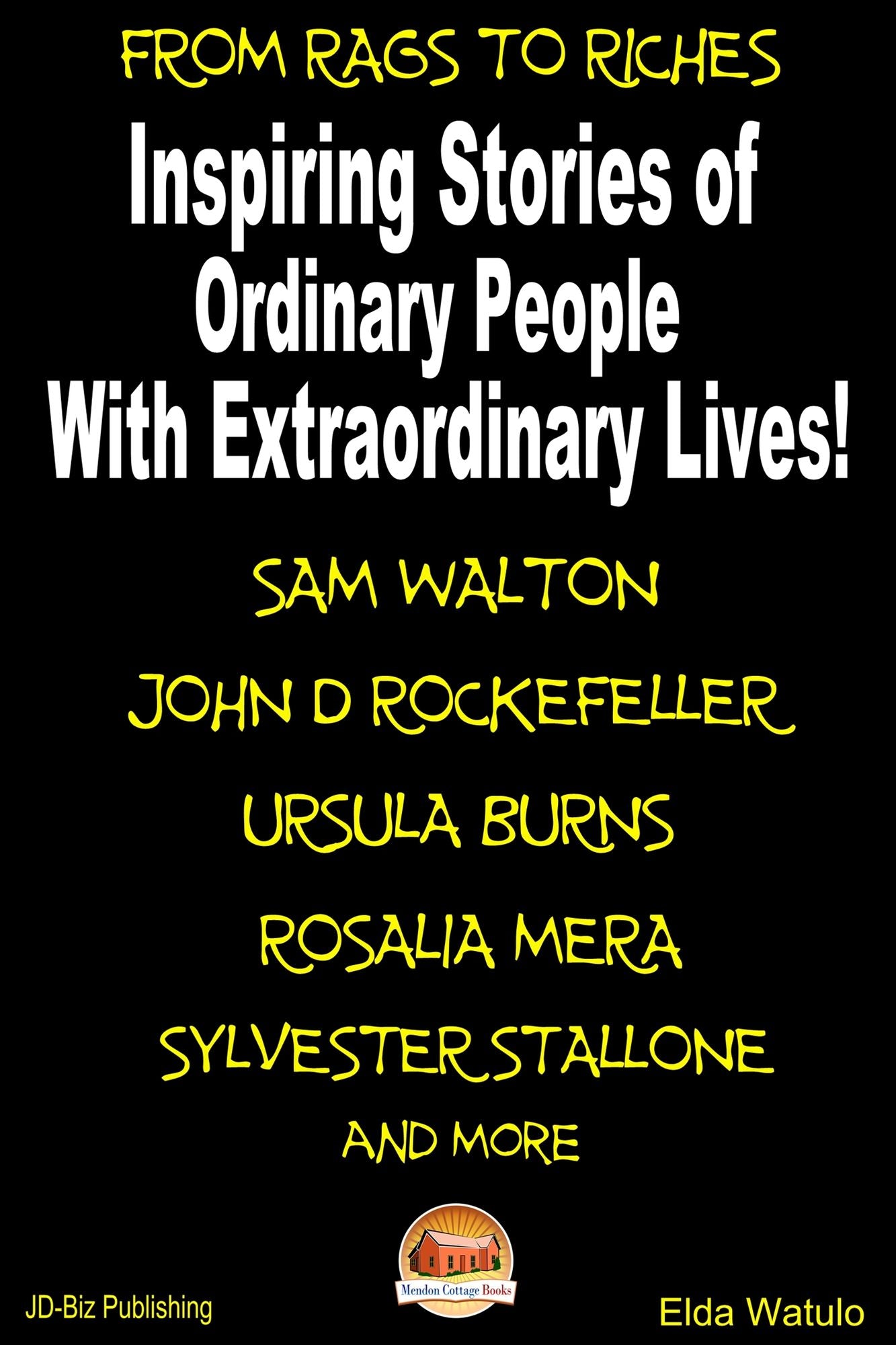 From Rags to Riches: Inspiring Stories of Ordinary People with Extraordinary Lives!