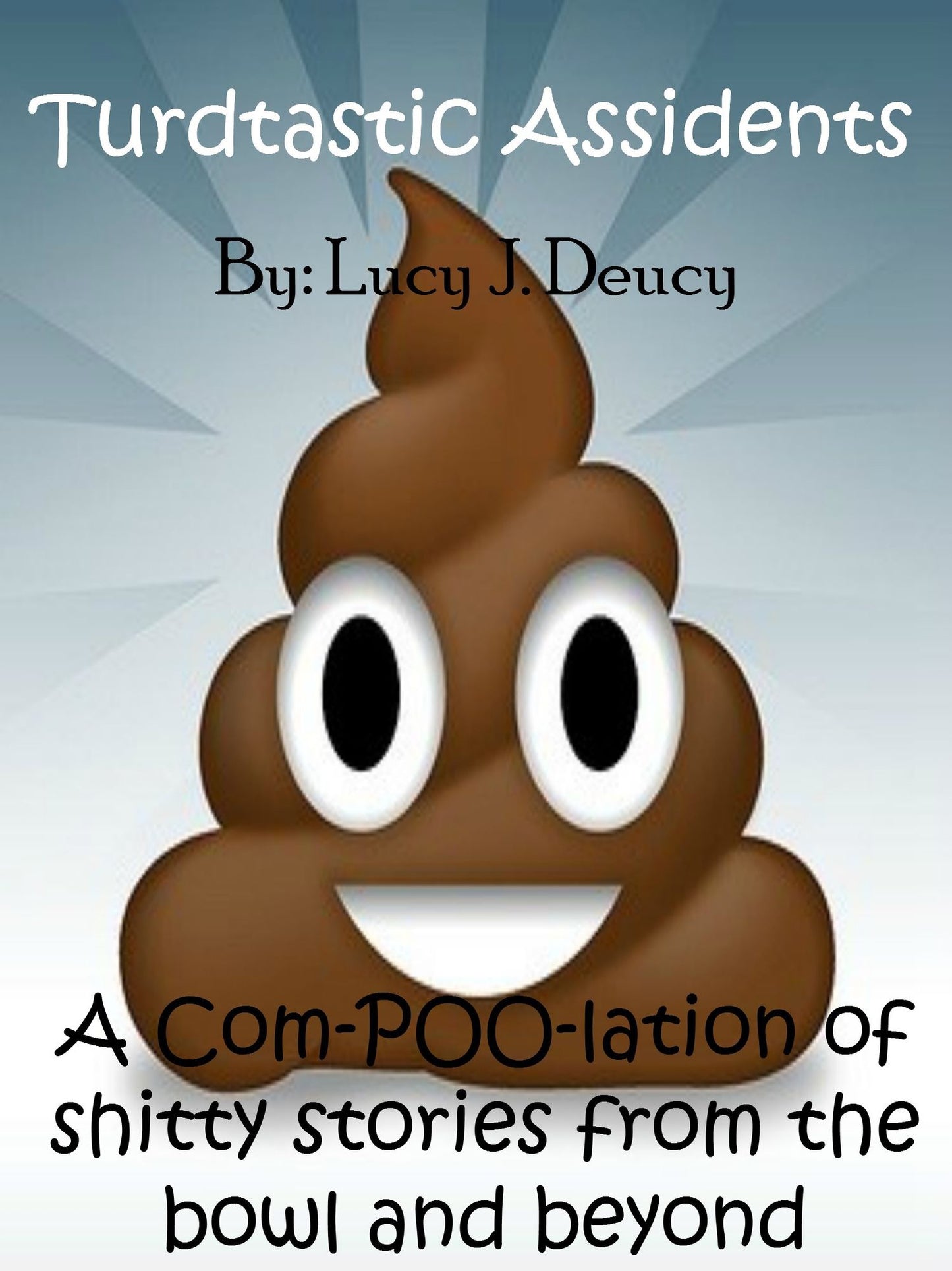 Turdtastic Assidents: A Com-POO-lation of shitty stories from the bowl and beyond