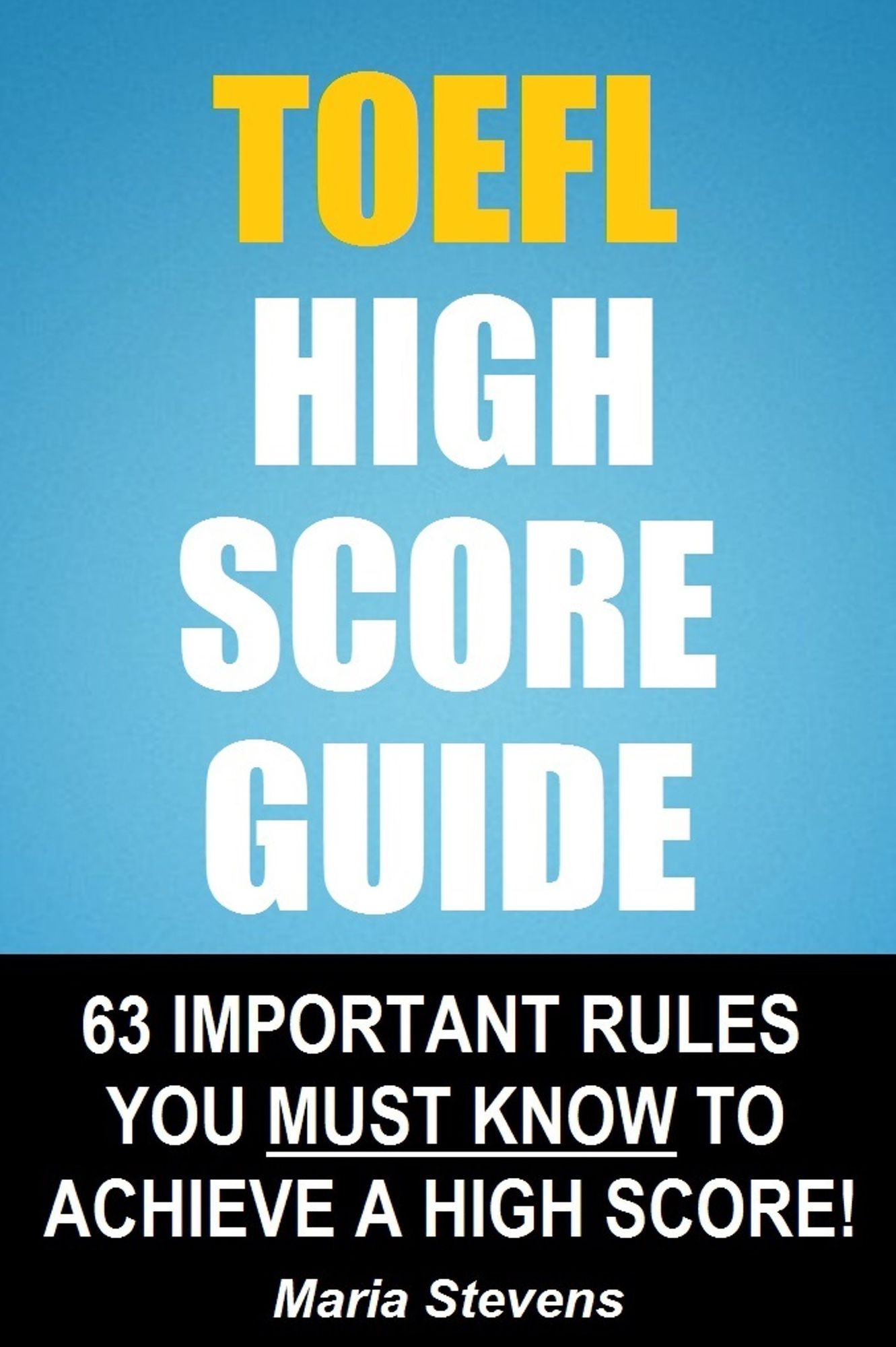 TOEFL High Score Guide: 64 Important Rules You Must Know To Achieve A High Score!