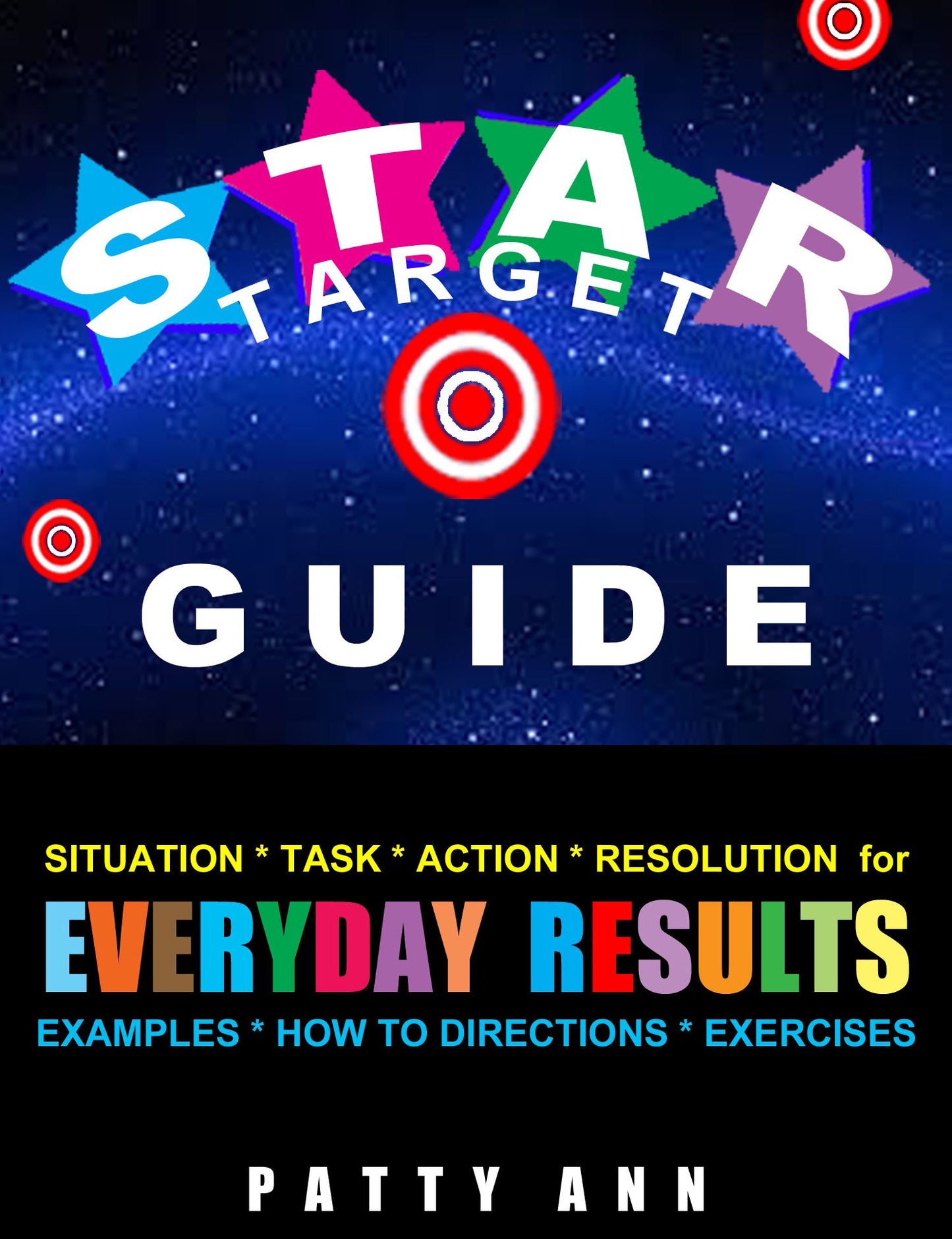 Star Target Guide: Situation + Task + Action & Resolution = Directions for Getting Everyday Results!