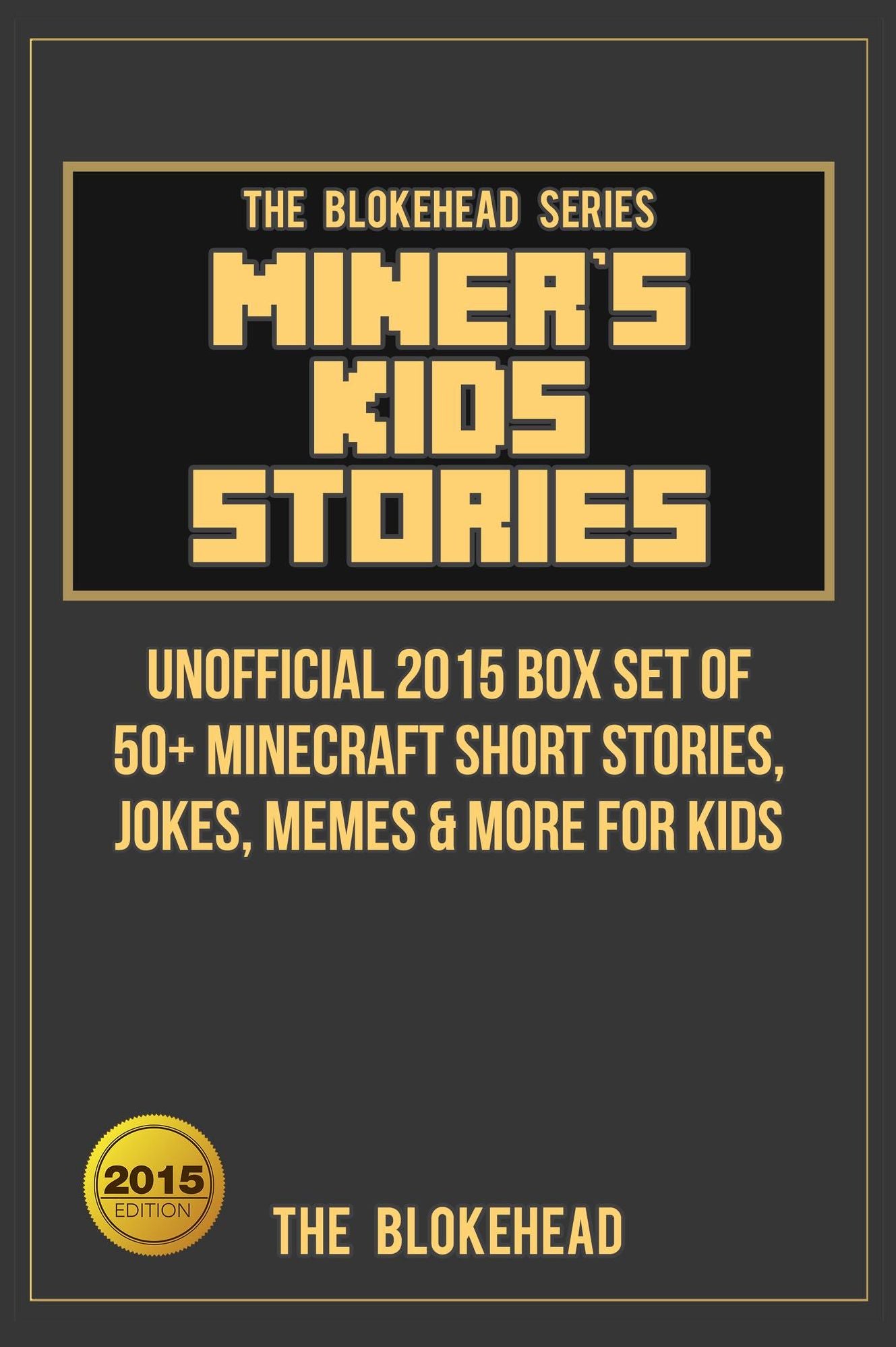 Miner's Kids Stories: Unofficial 2015 Box Set of 50+ Minecraft Short Stories, Jokes, Memes & More For Kids (Blokehead Success Series)