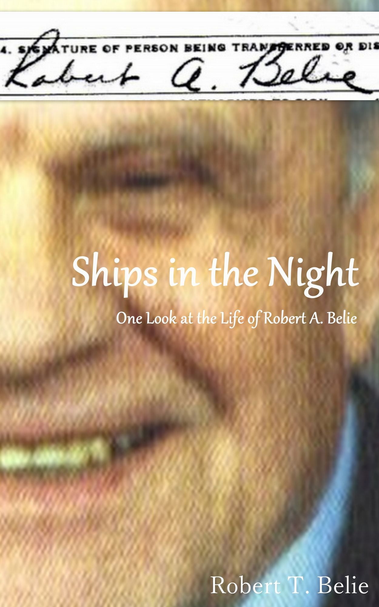 Ships in the Night: One Look at the Life of Robert A. Belie