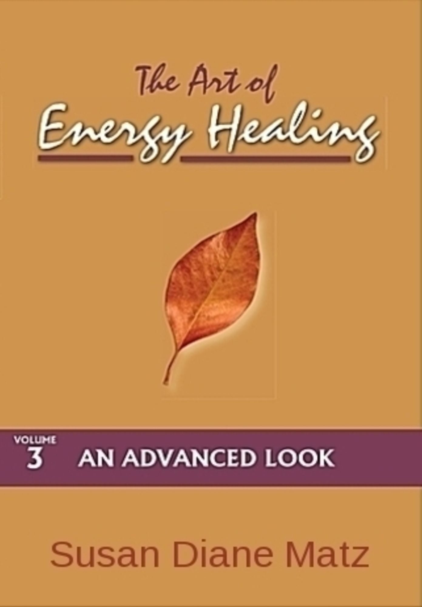 The Art of Energy Healing Volume Three An Advanced Look