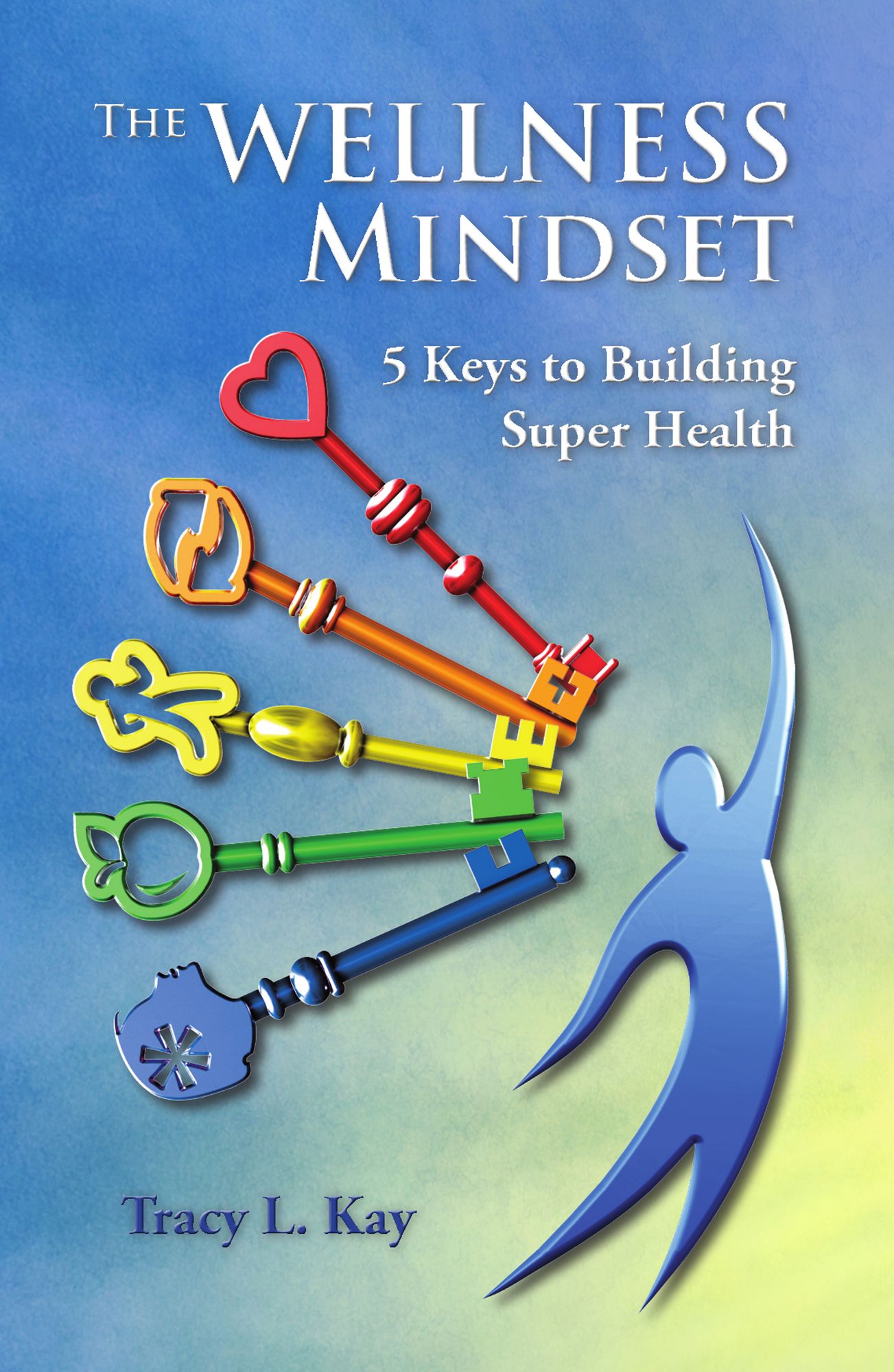 The Wellness Mindset 5 Keys to Building Super Health