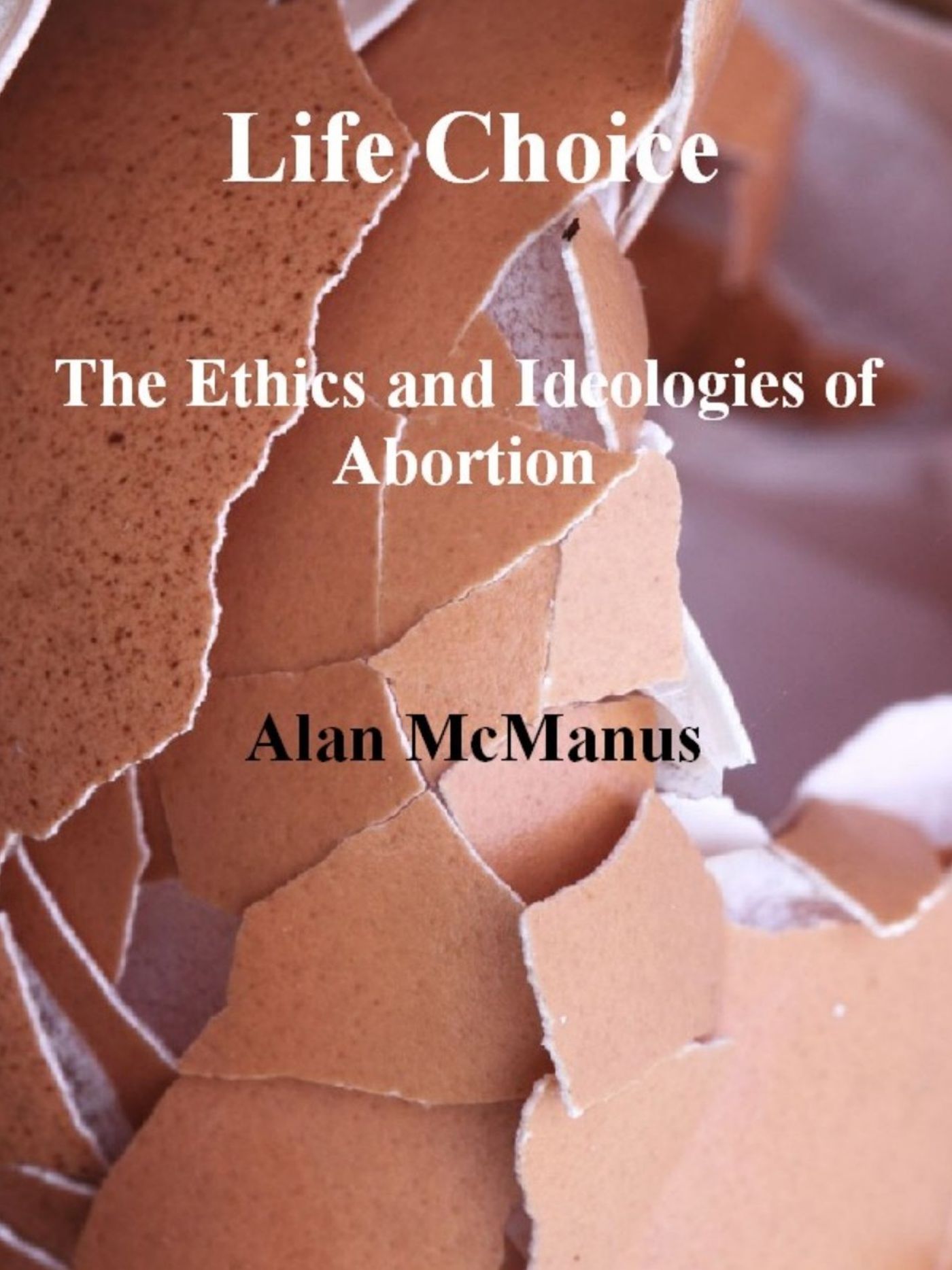 Life Choice: The Ethics and Ideologies of Abortion