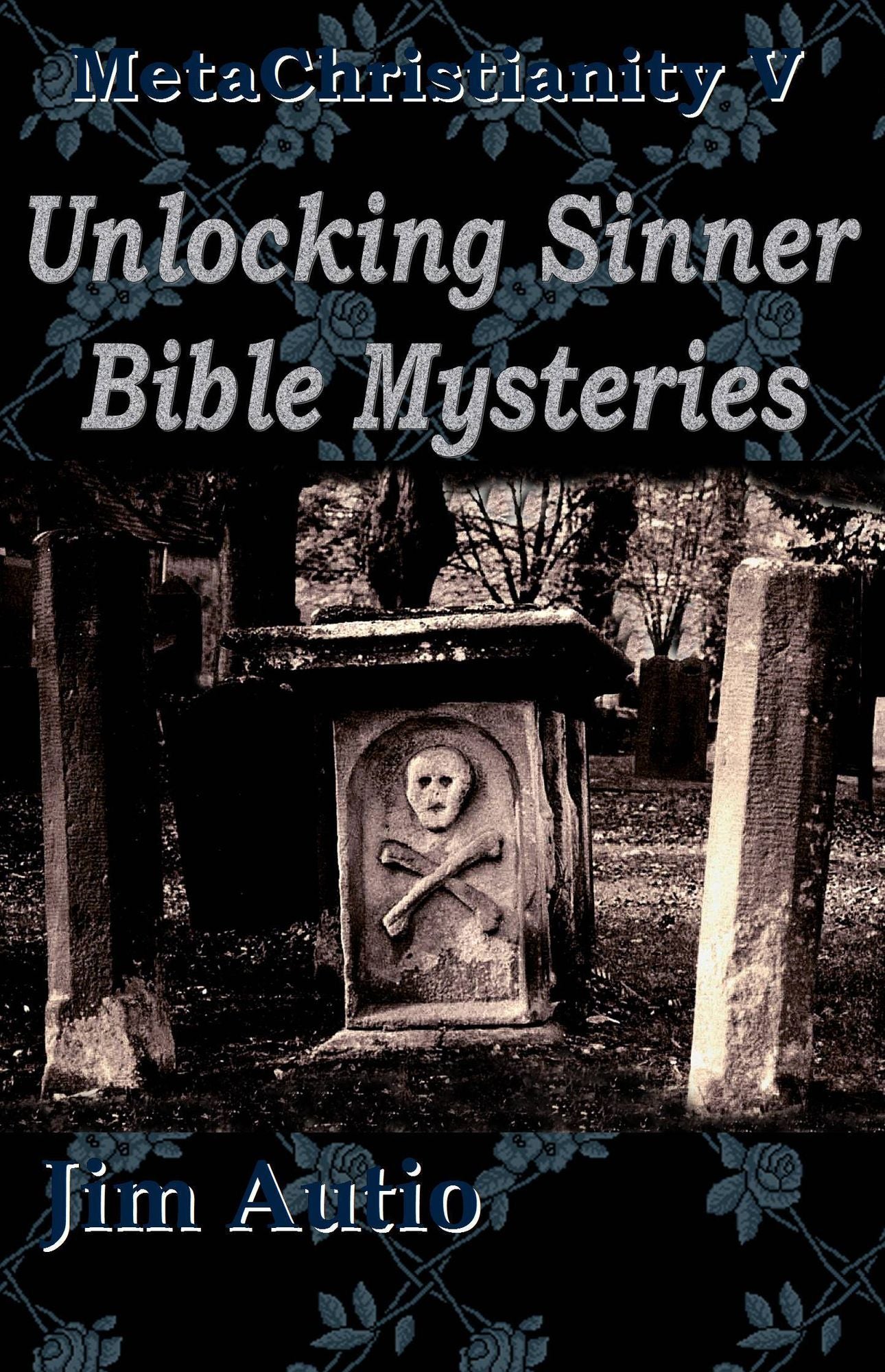 MetaChristianity V: Unlocking Sinner Bible Mysteries