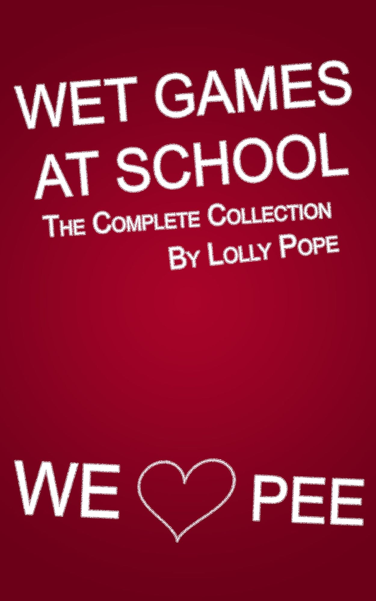 Wet Games At School: The Complete Collection