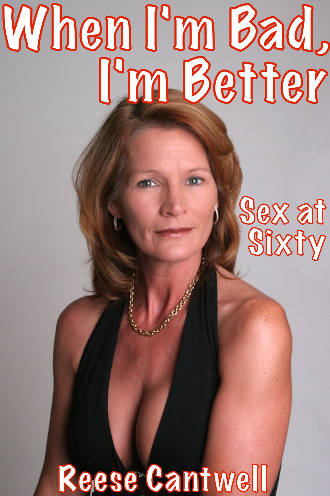 When I'm Bad, I'm Better: Sex At Sixty