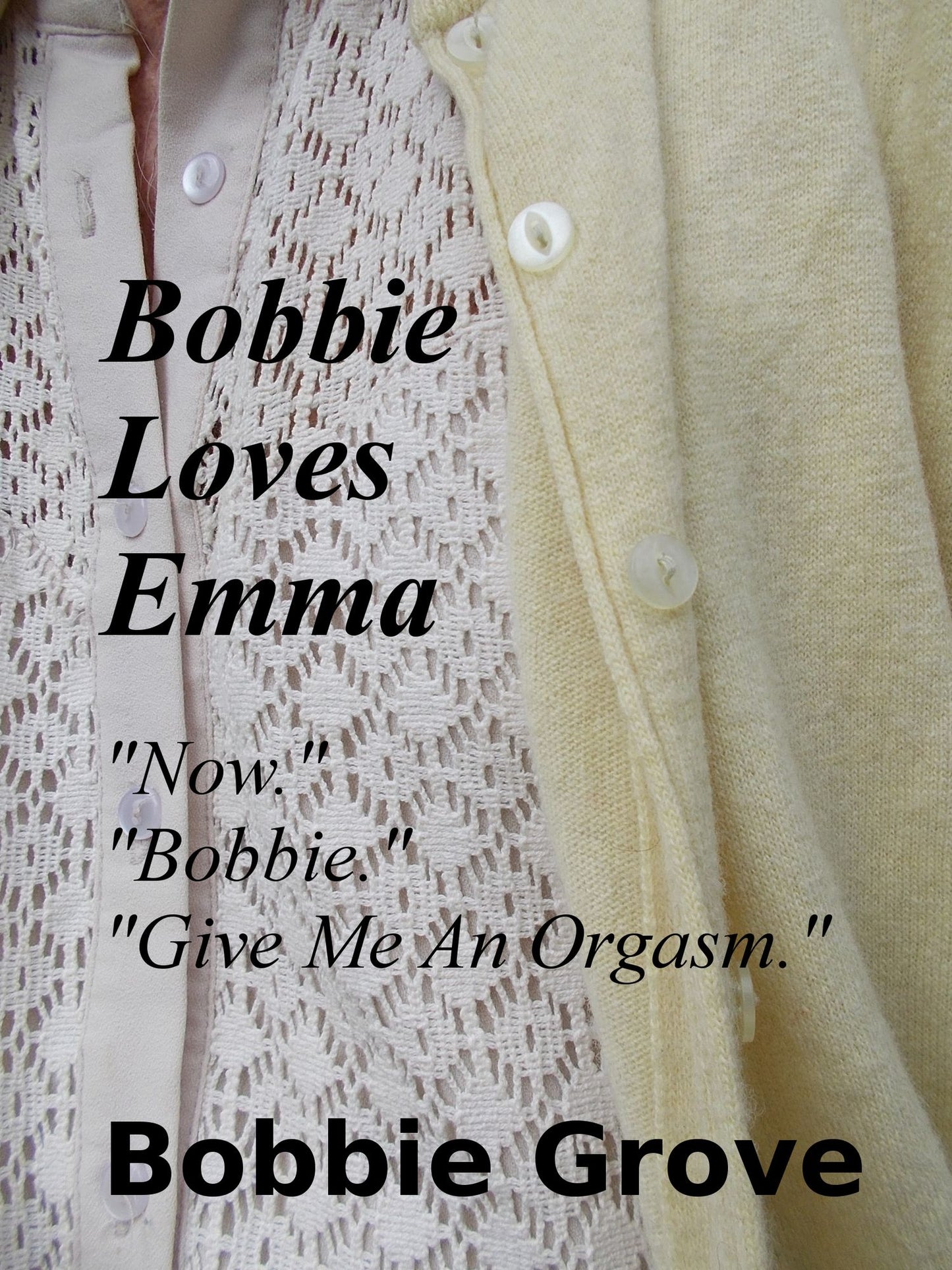 Bobbie Loves Emma "Now." "Bobbie." "Give Me An Orgasm."