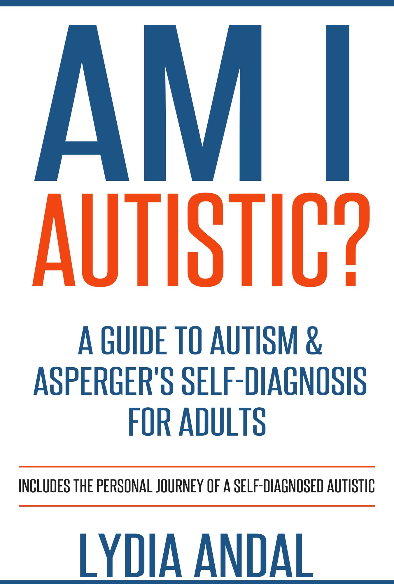 Am I Autistic? A Guide to Autism & Asperger's Self-Diagnosis for Adults