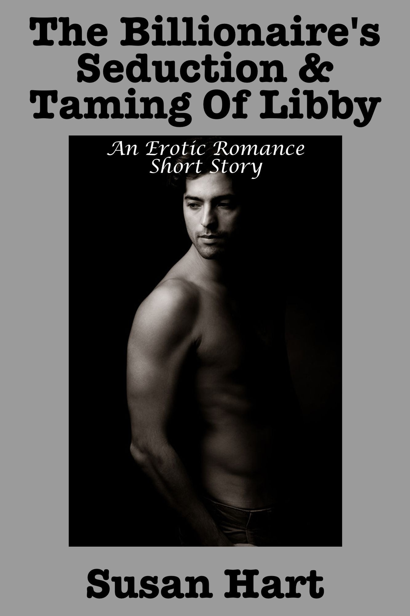 The Billionaire's Seduction & Taming Of Libby (An Erotic Romance Short Story)