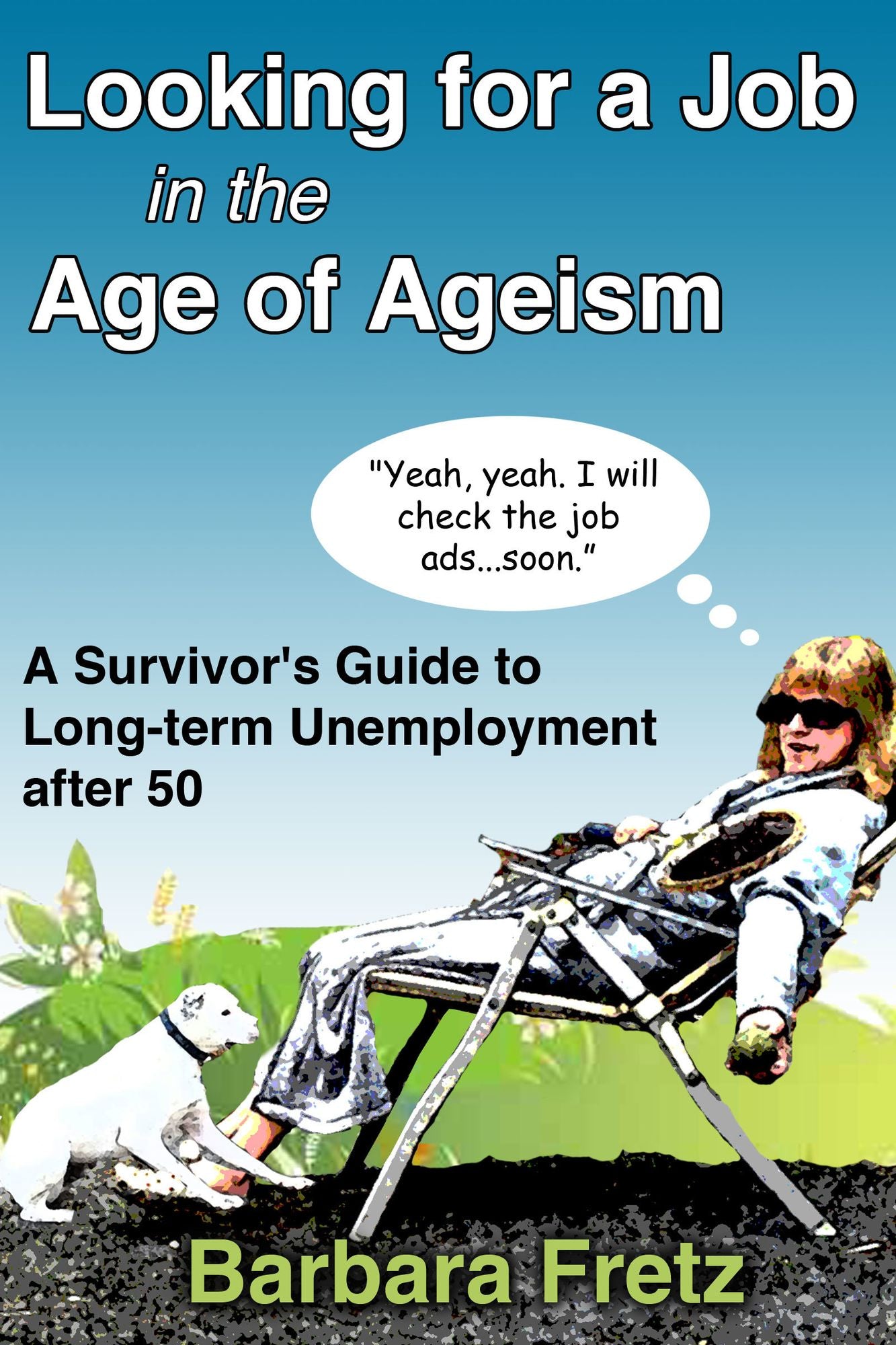Looking for a Job in the Age of Ageism: A Survivor's Guide to Long-term Unemployment After 50